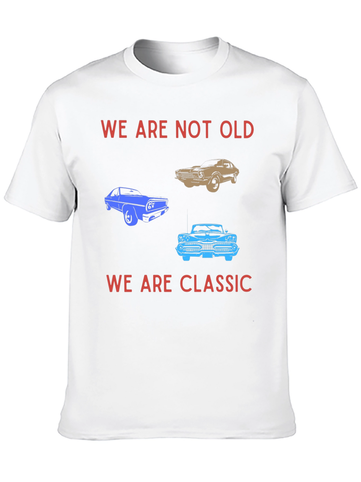 We Are Not Old We Are Classic T-Shirt
