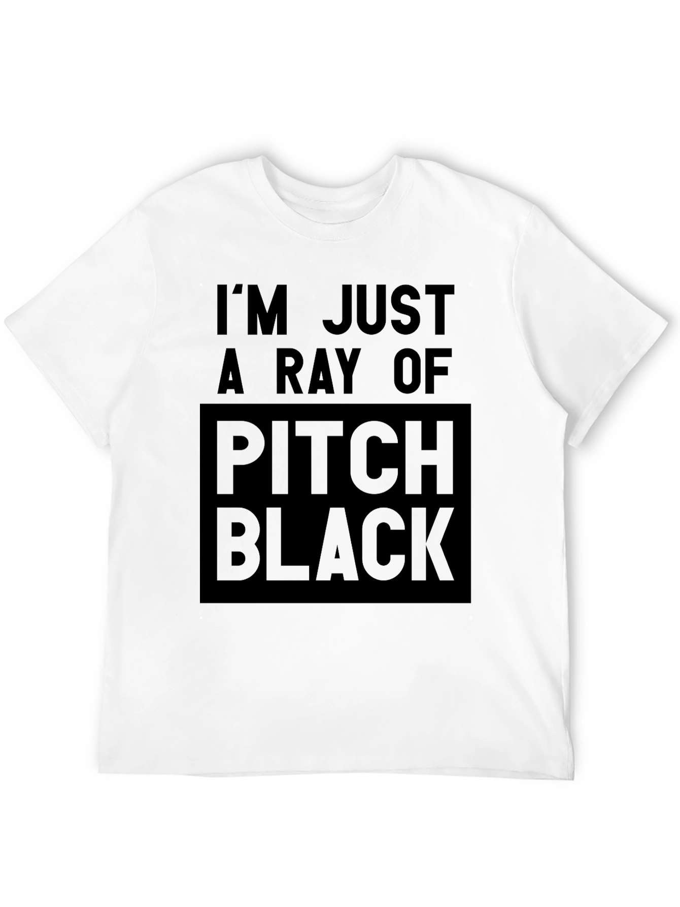 Im Just a Ray of Pitch Black T-Shirt