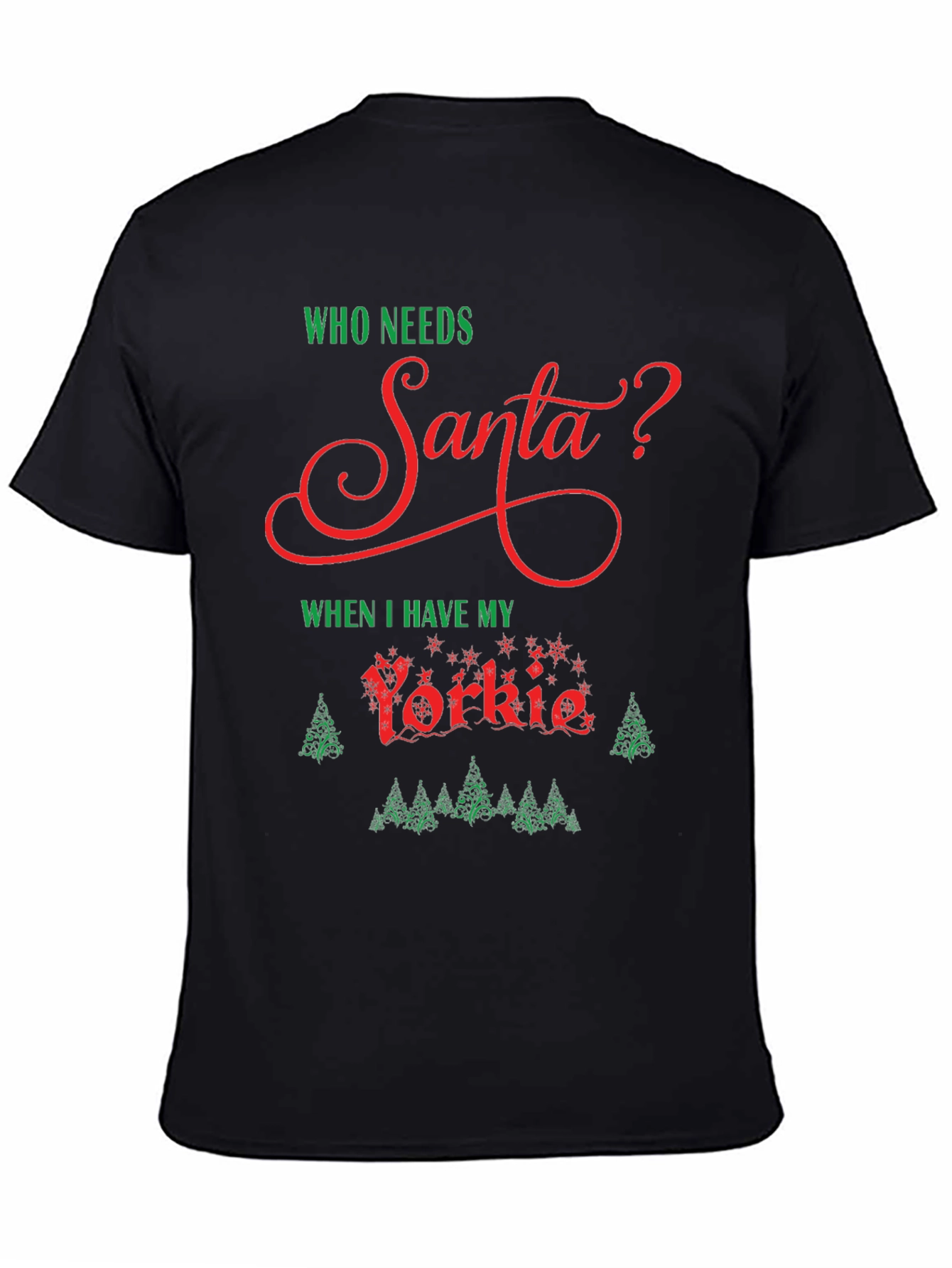 Who Needs Santa? Yorkie Christmas T-Shirt