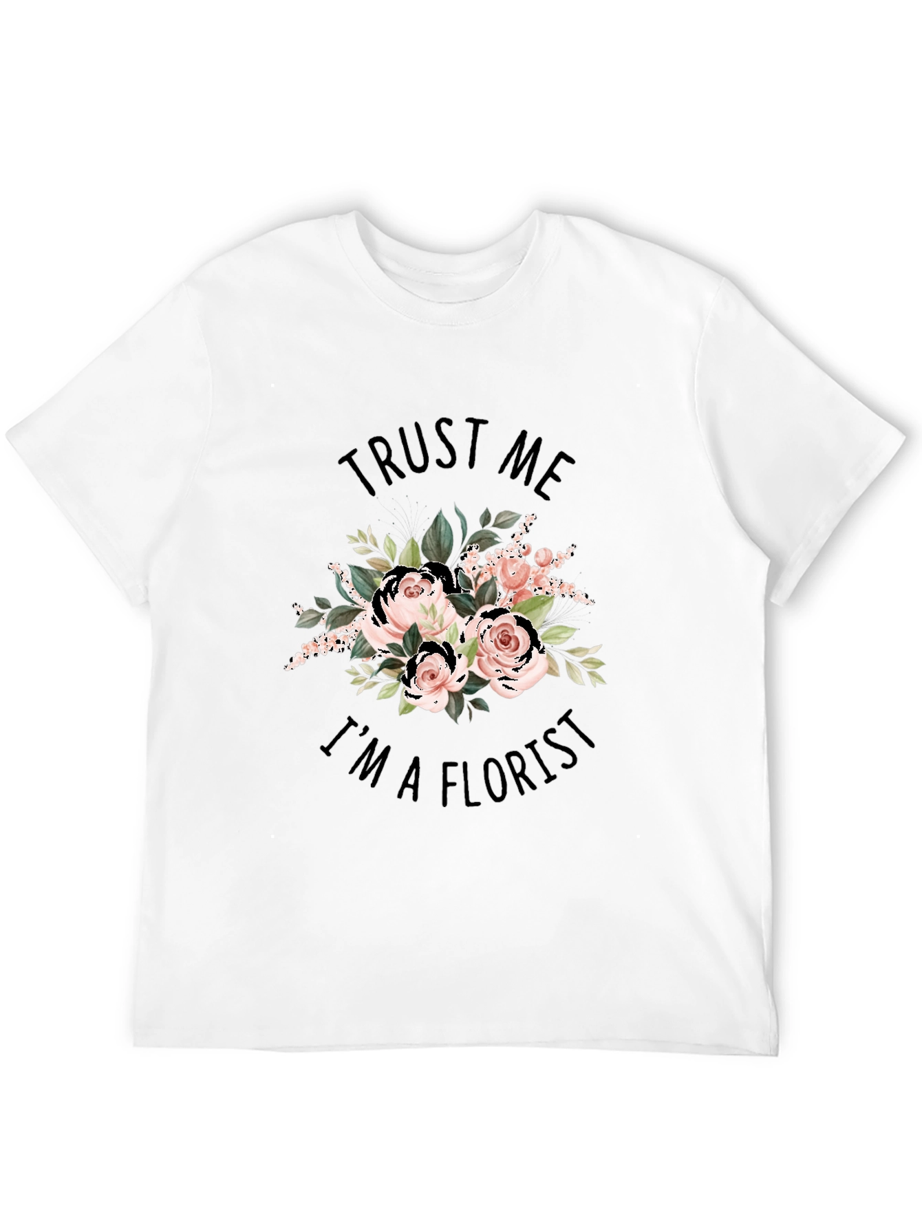 Trust Me Im a Florist Black Graphic T-Shirt