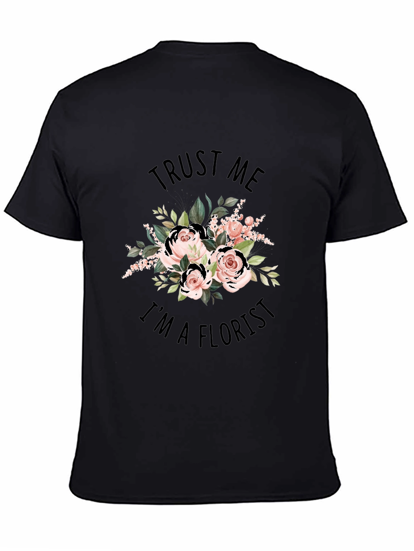 Trust Me Im a Florist Black Graphic T-Shirt