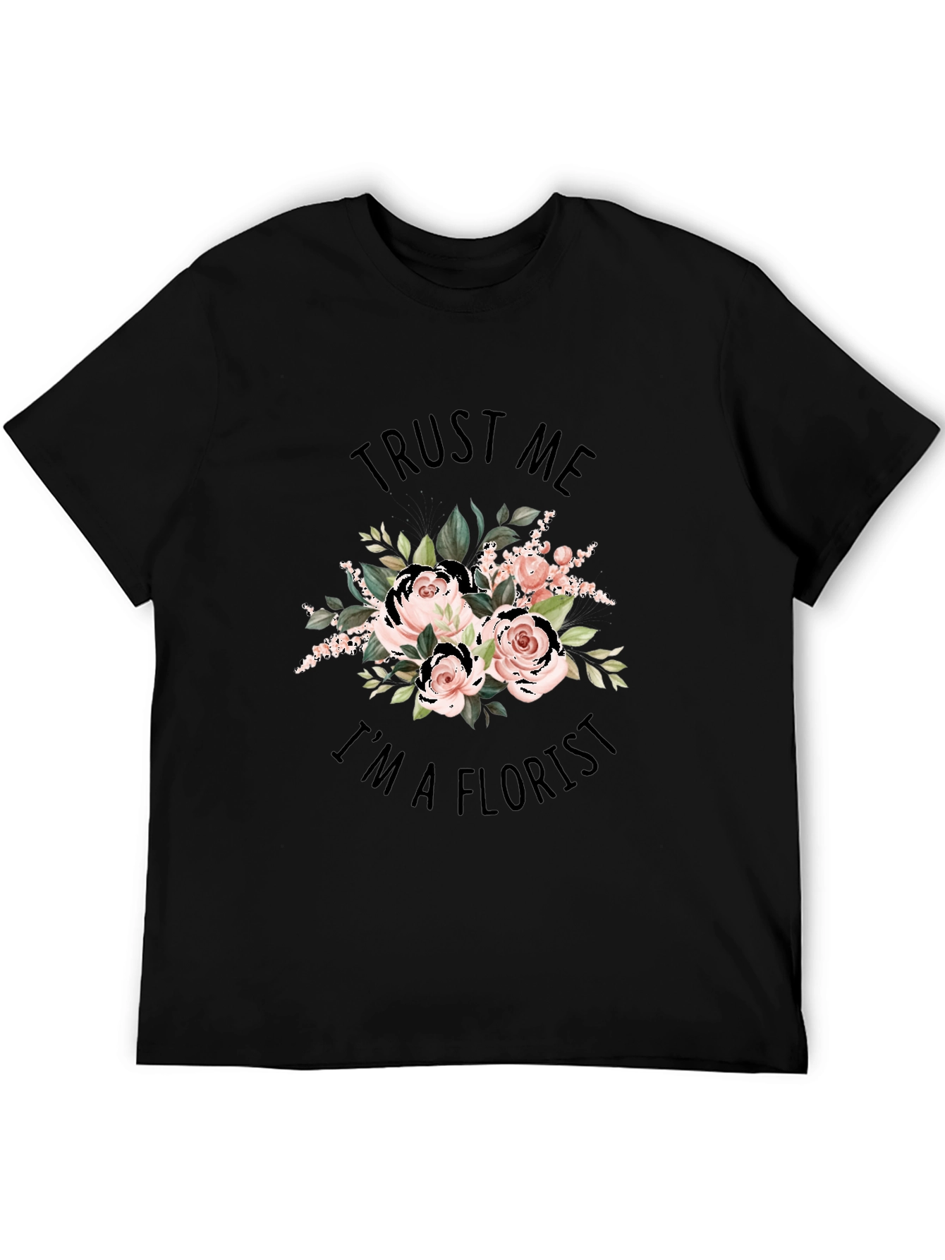 Trust Me Im a Florist Black Graphic T-Shirt