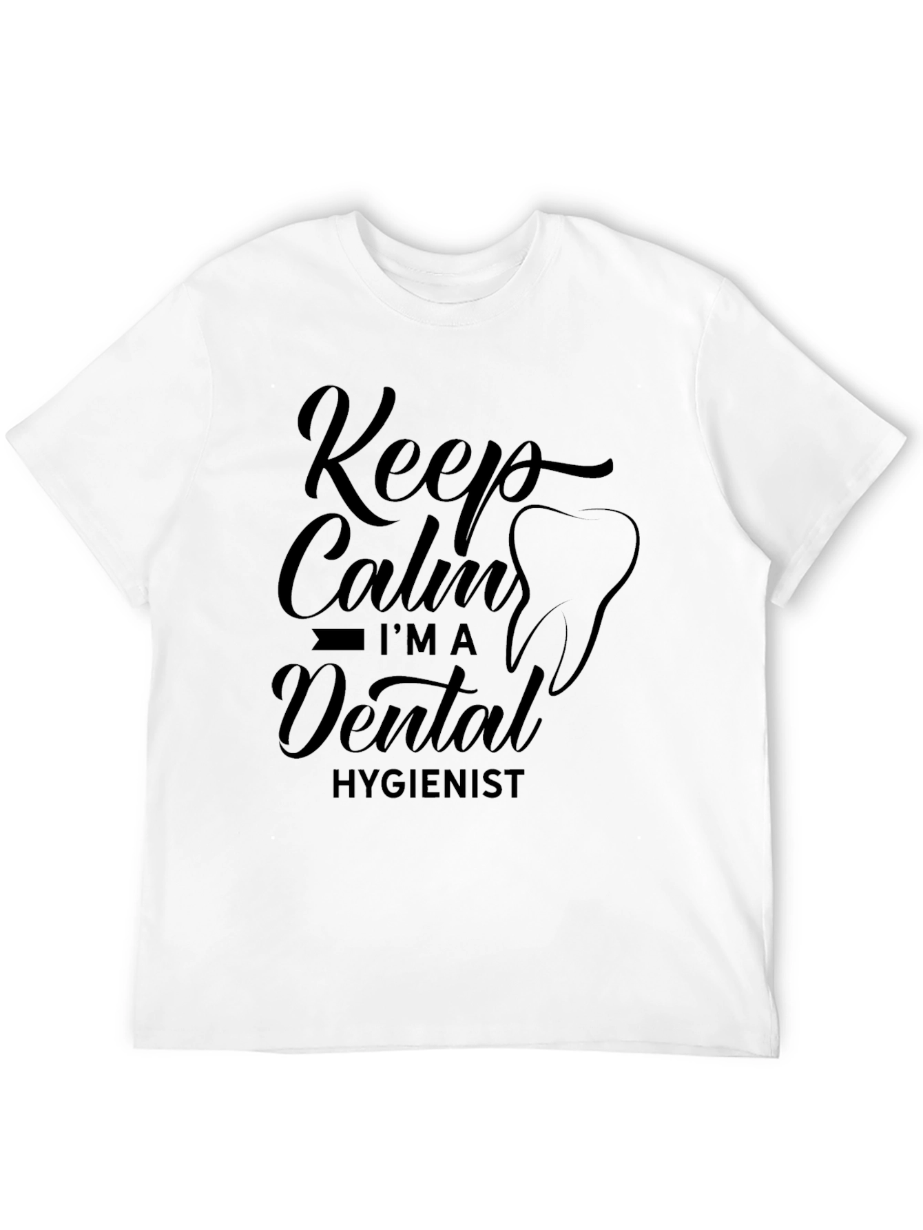 Keep Calm Im a Dental Hygienist T-Shirt