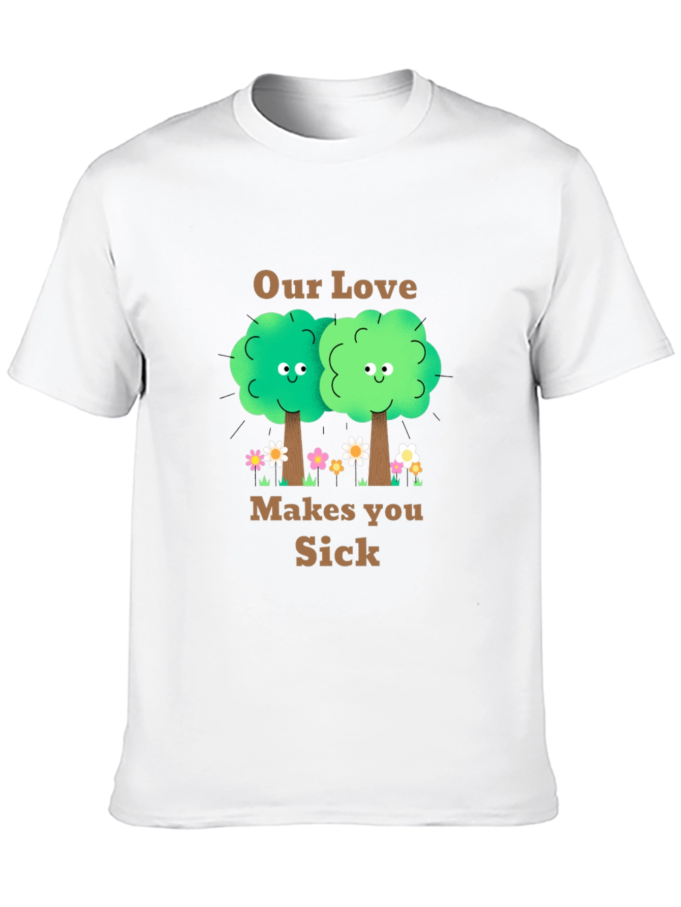 Our Love Makes You Sick T-Shirt
