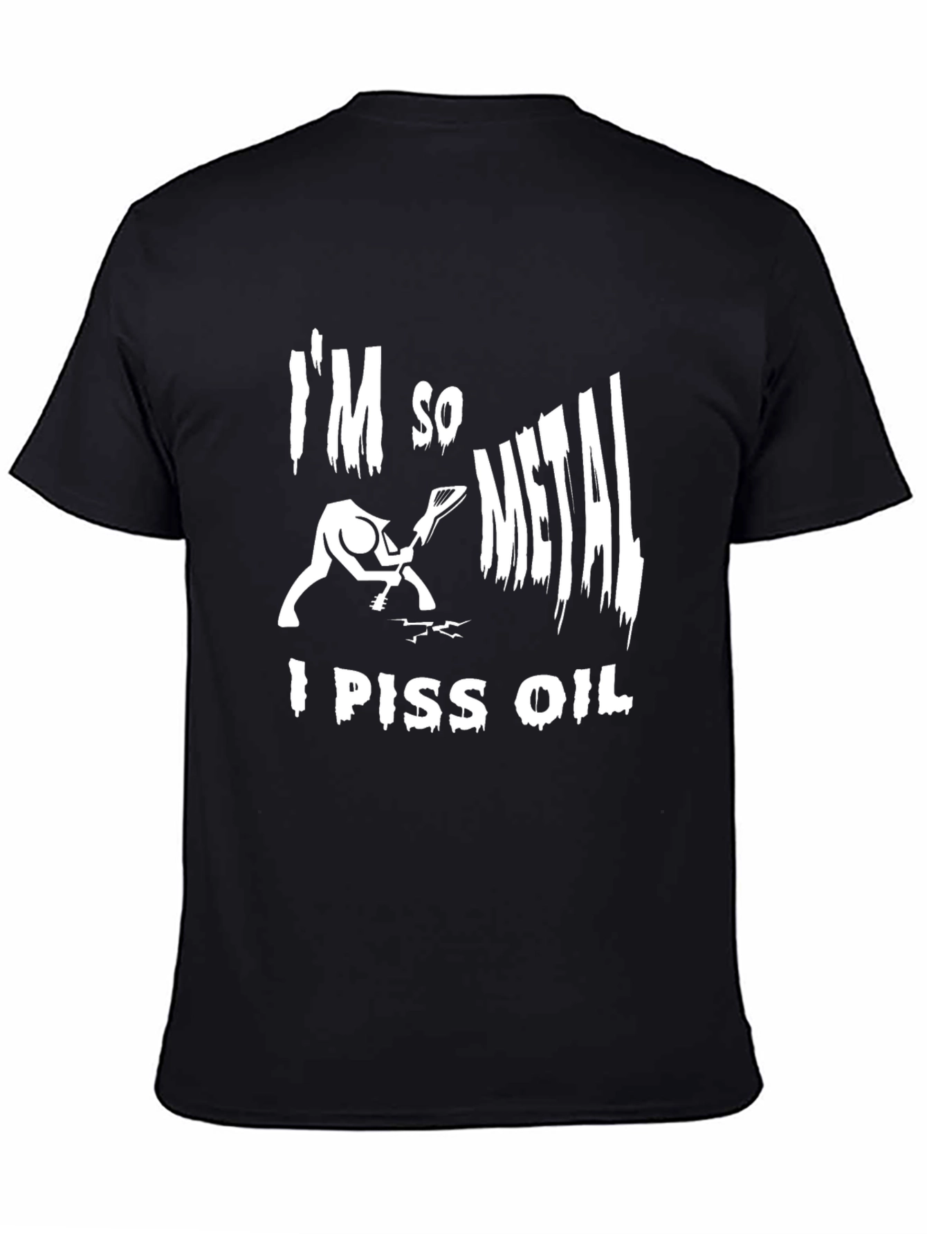 Im So Metal I Piss Oil T-Shirt - Black