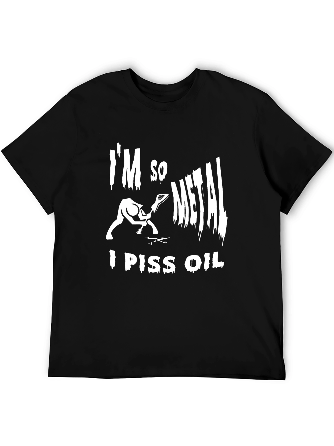 Im So Metal I Piss Oil T-Shirt - Black