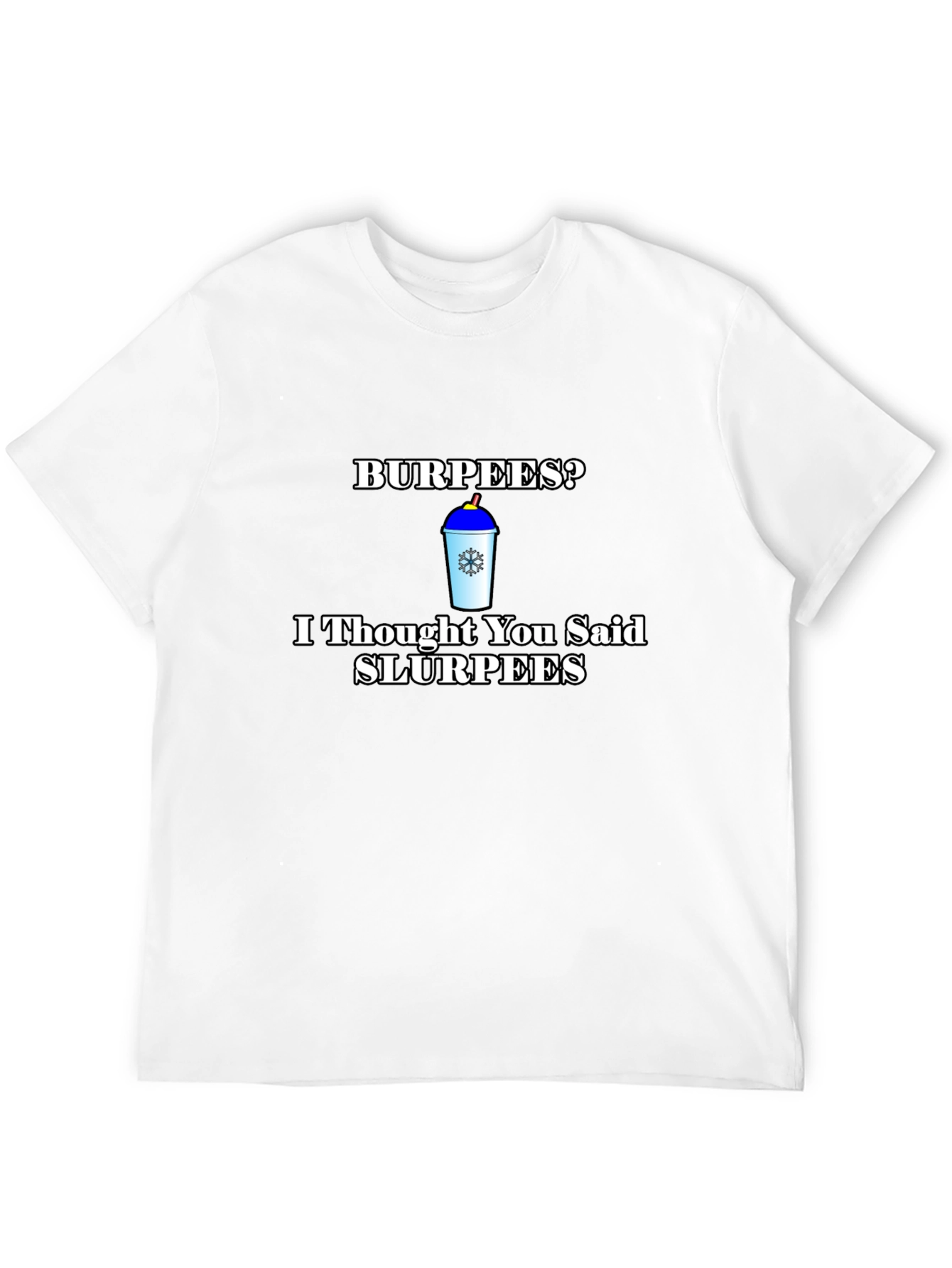 Burpees? Slurpees Funny T-Shirt