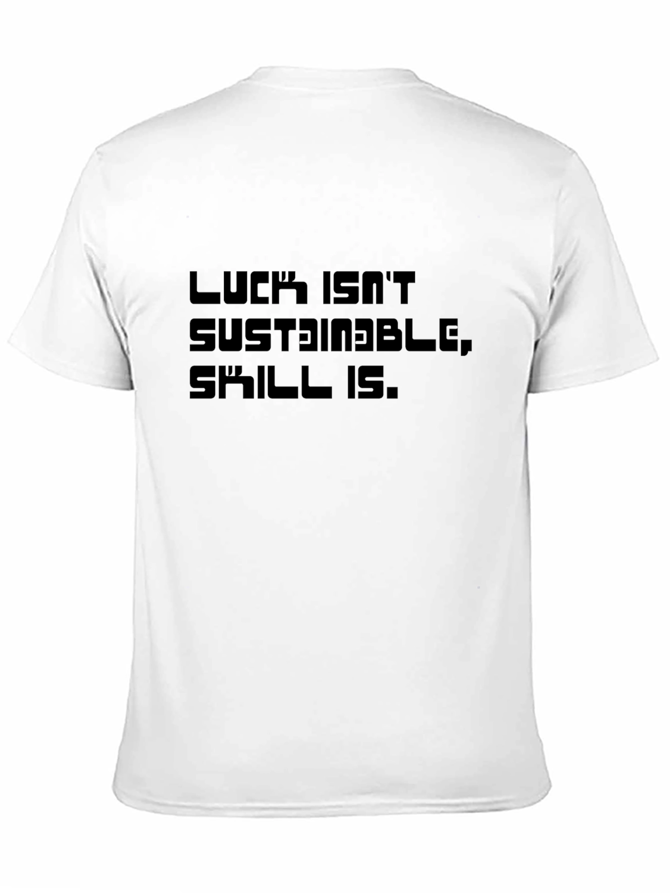 Luck Isnt Sustainable T-Shirt