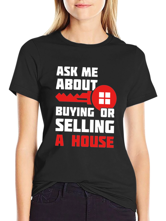 Ask Me About Buying or Selling a House T-Shirt