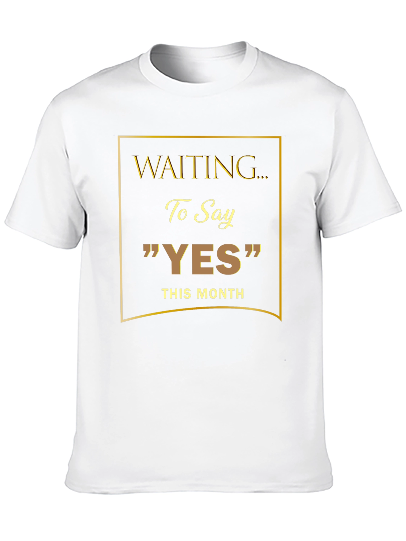 Waiting to Say YES T-Shirt