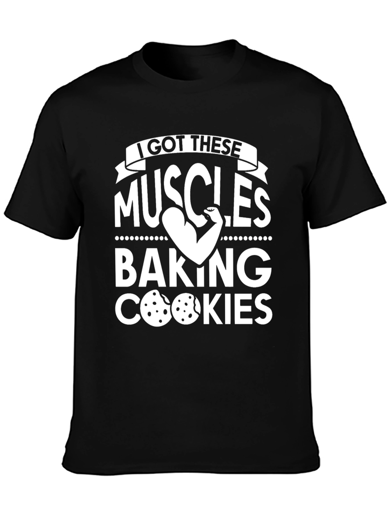 I Got These Muscles Baking Cookies T-Shirt