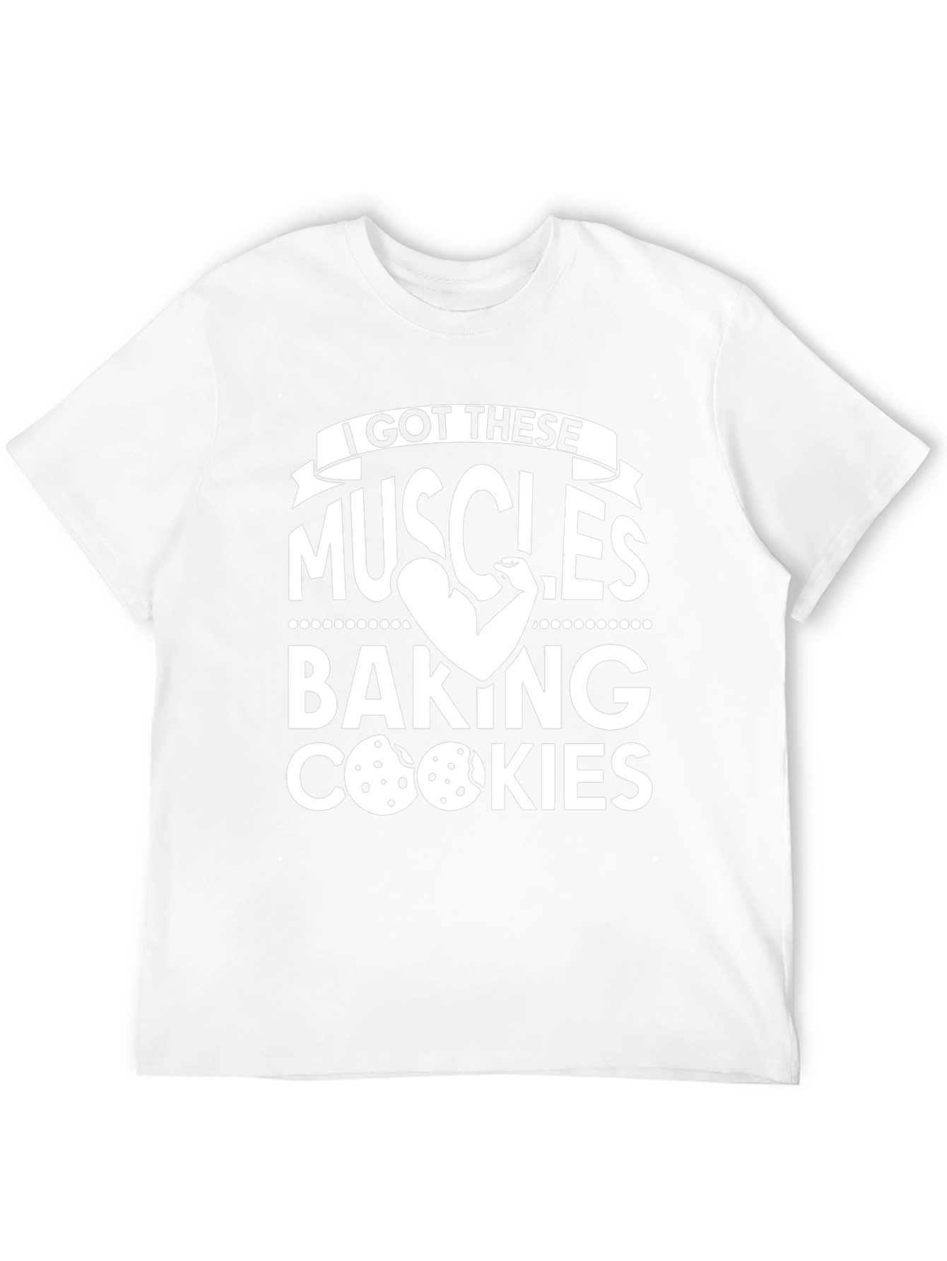 I Got These Muscles Baking Cookies T-Shirt
