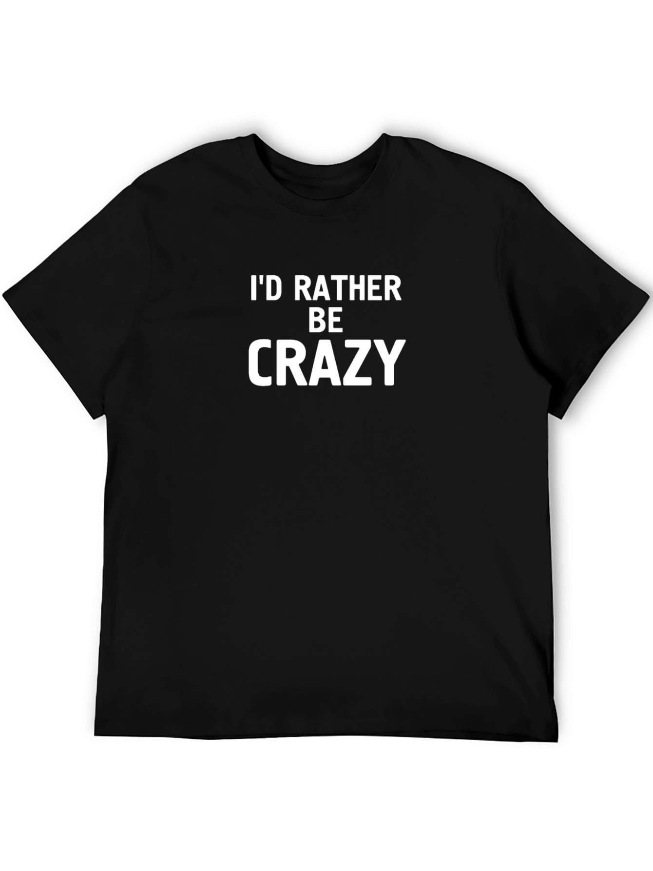 Id Rather Be Crazy Graphic T-Shirt