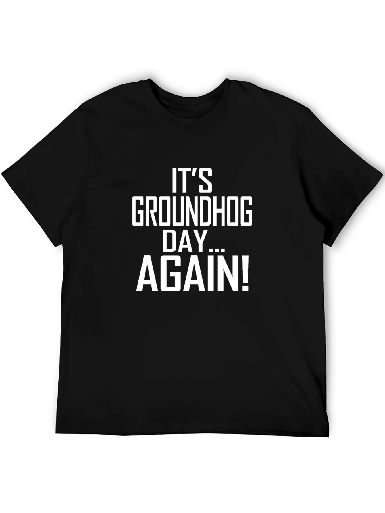 Its Groundhog Day... AGAIN! Black Graphic T-Shirt
