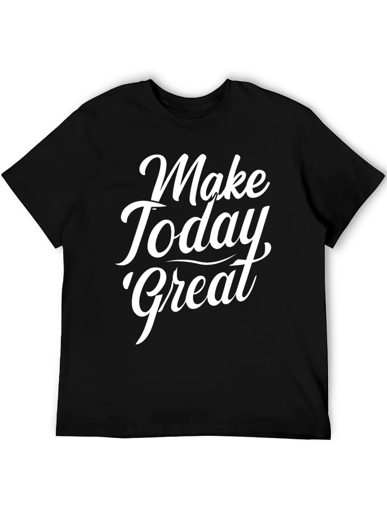 Make Today Great Black T-Shirt