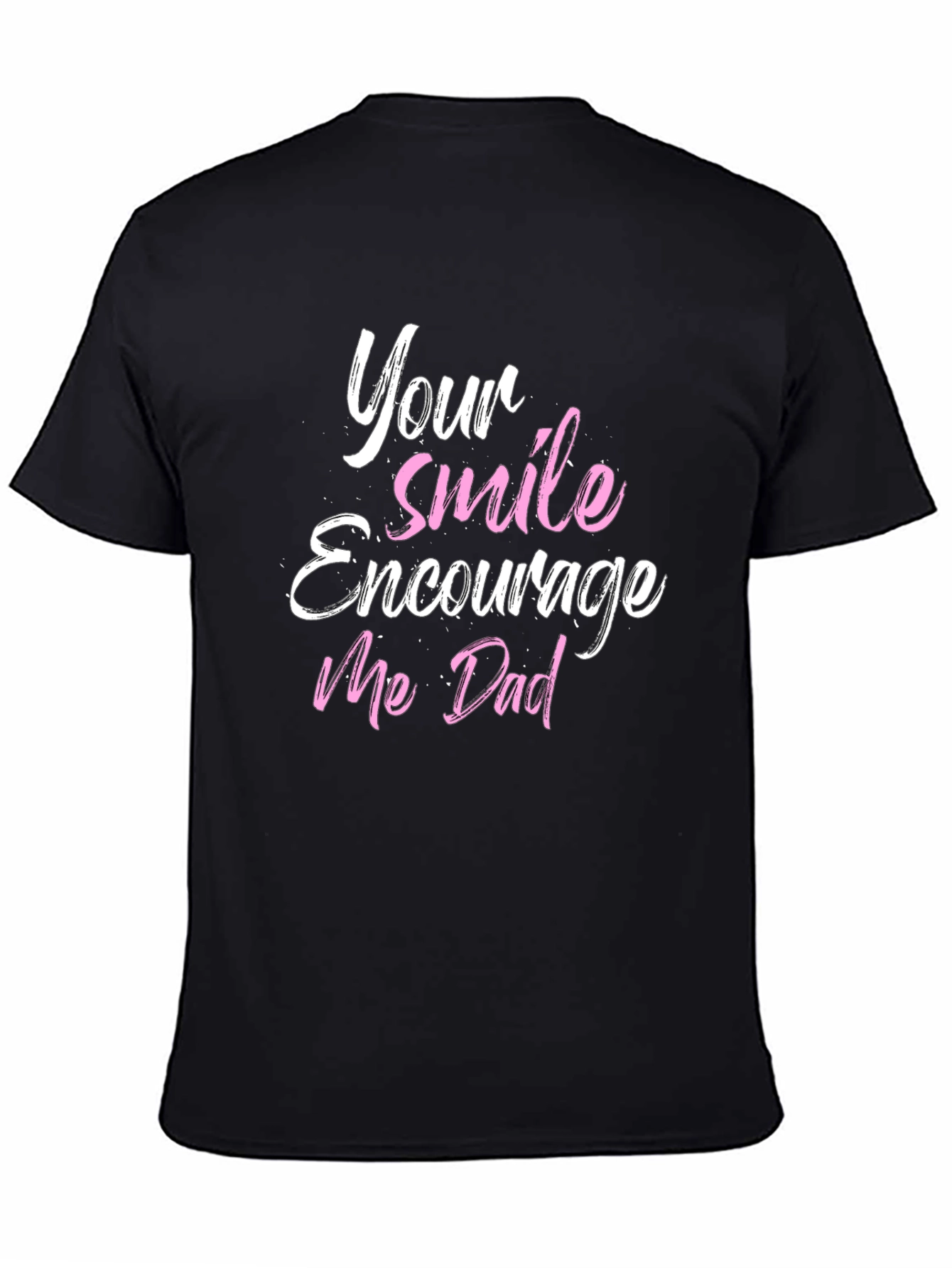 Your Smile Encourages Me Dad Black T-Shirt