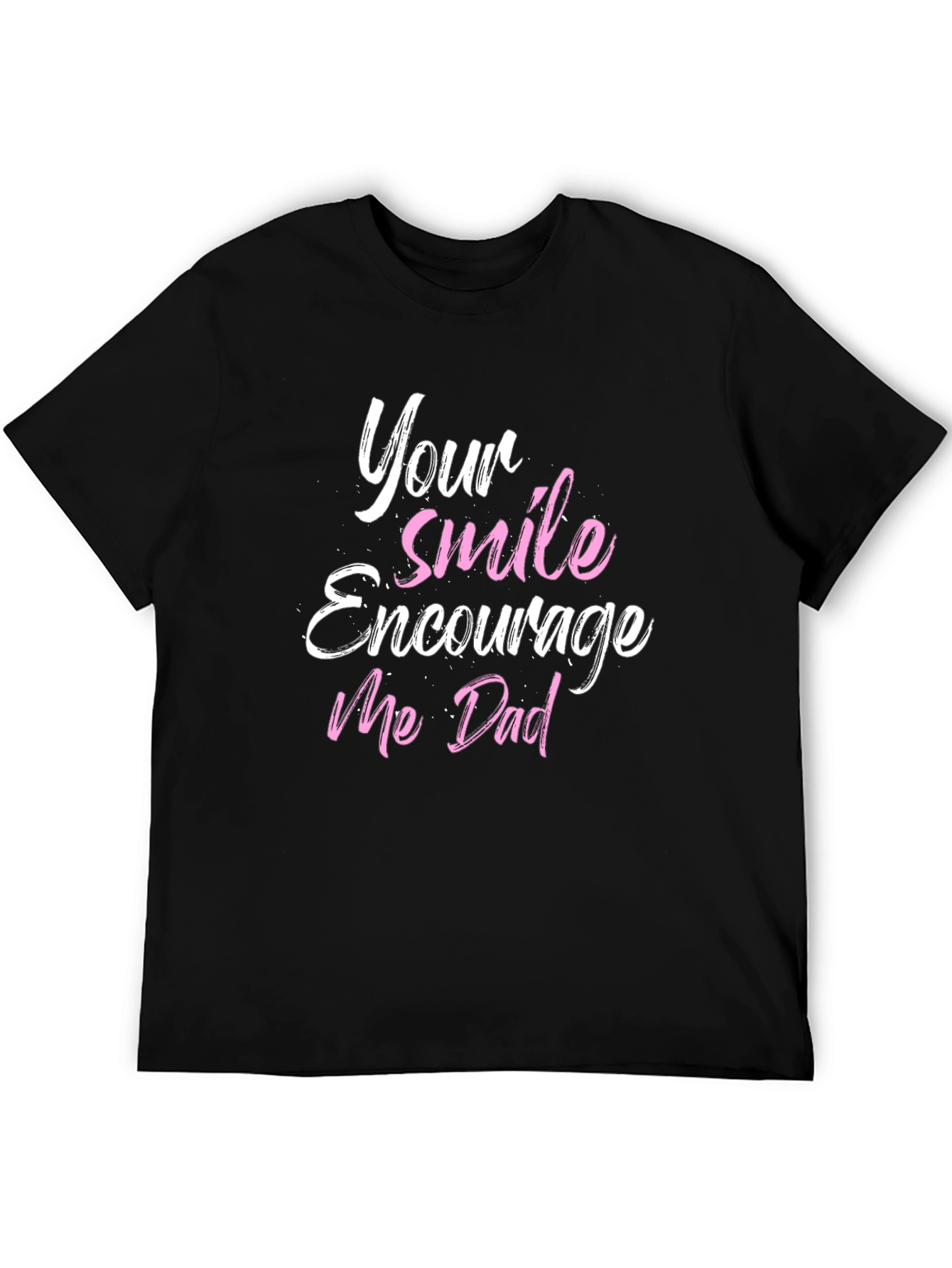 Your Smile Encourages Me Dad Black T-Shirt