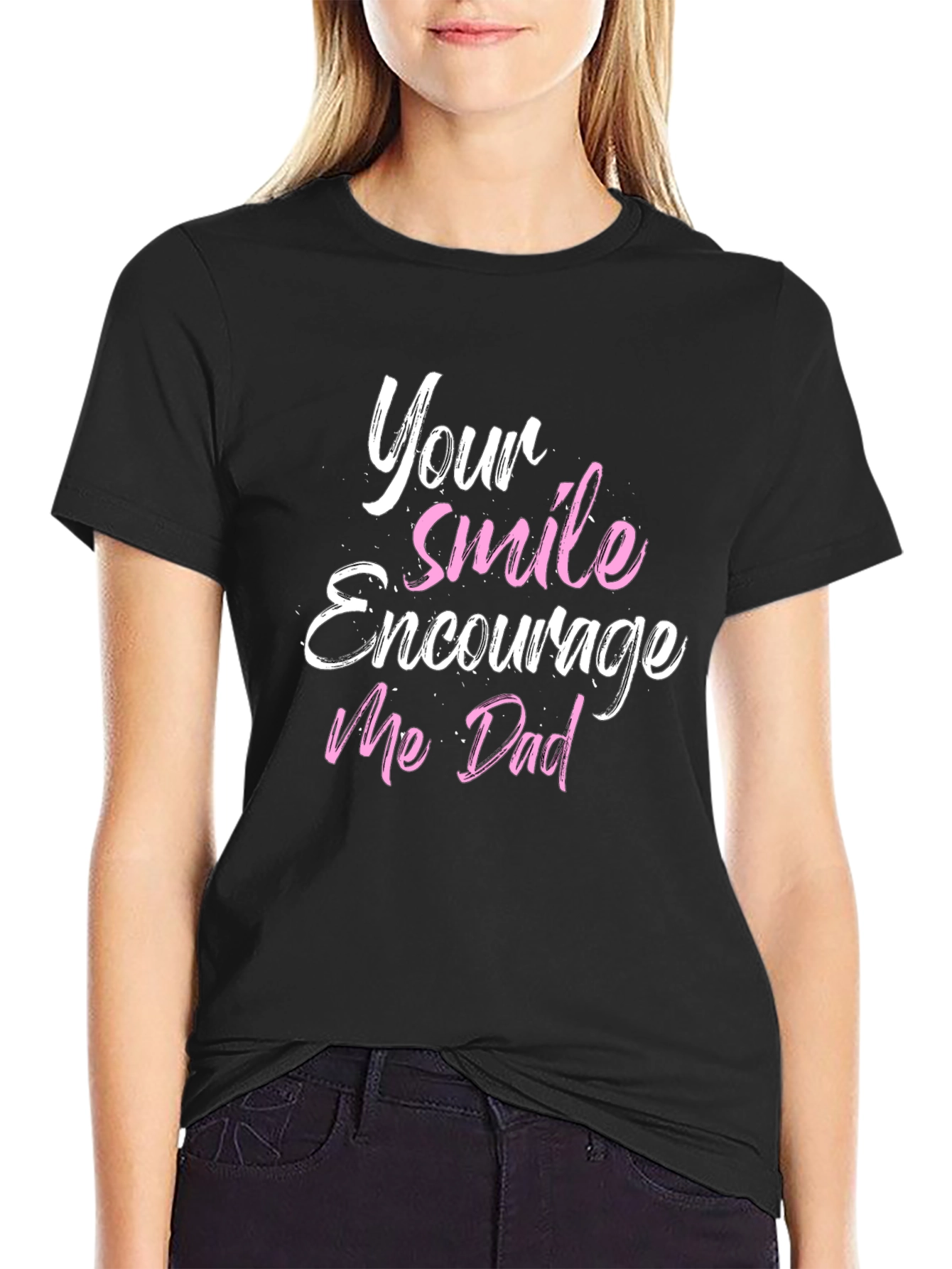 Your Smile Encourages Me Dad Black T-Shirt