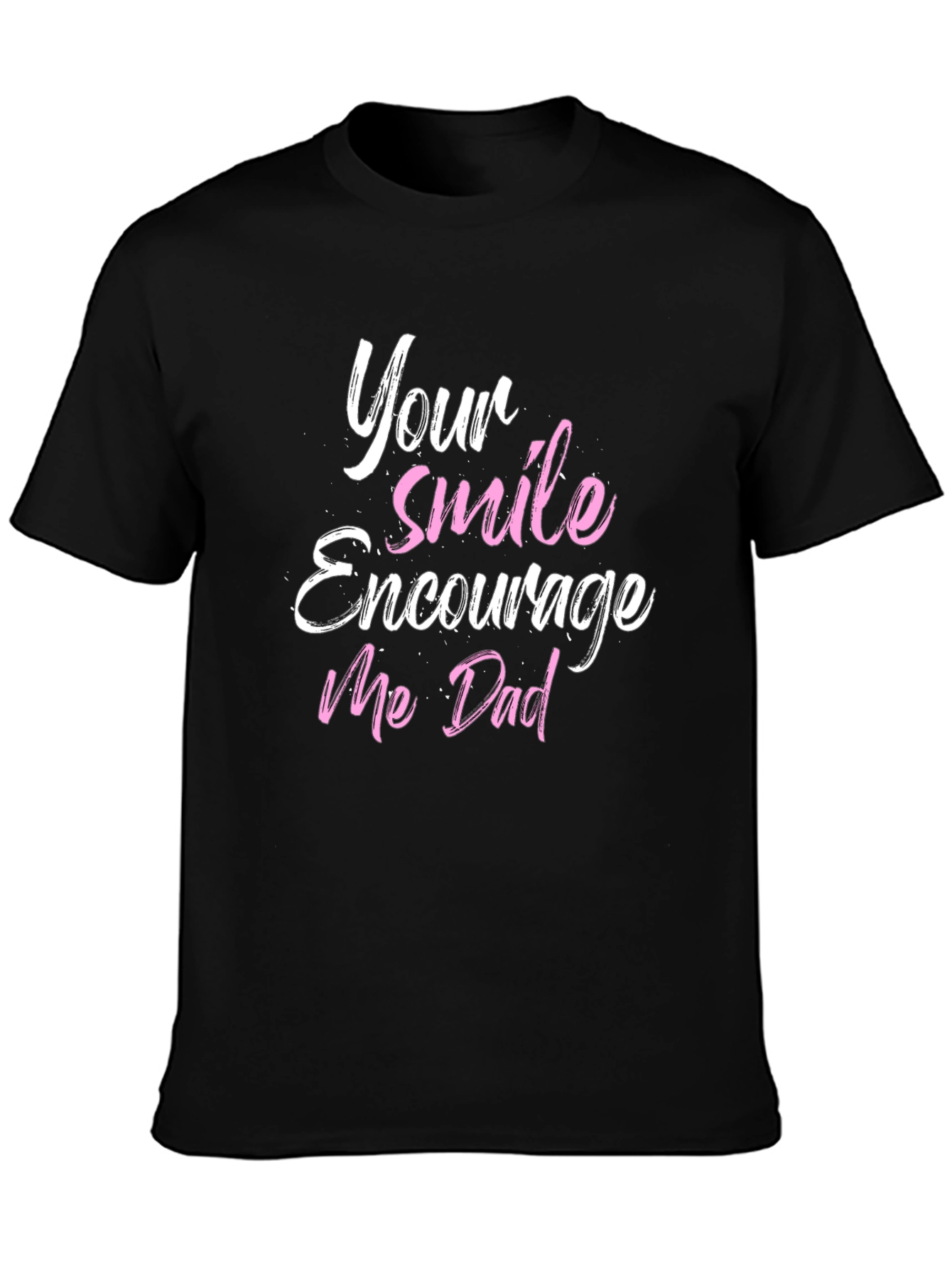 Your Smile Encourages Me Dad Black T-Shirt