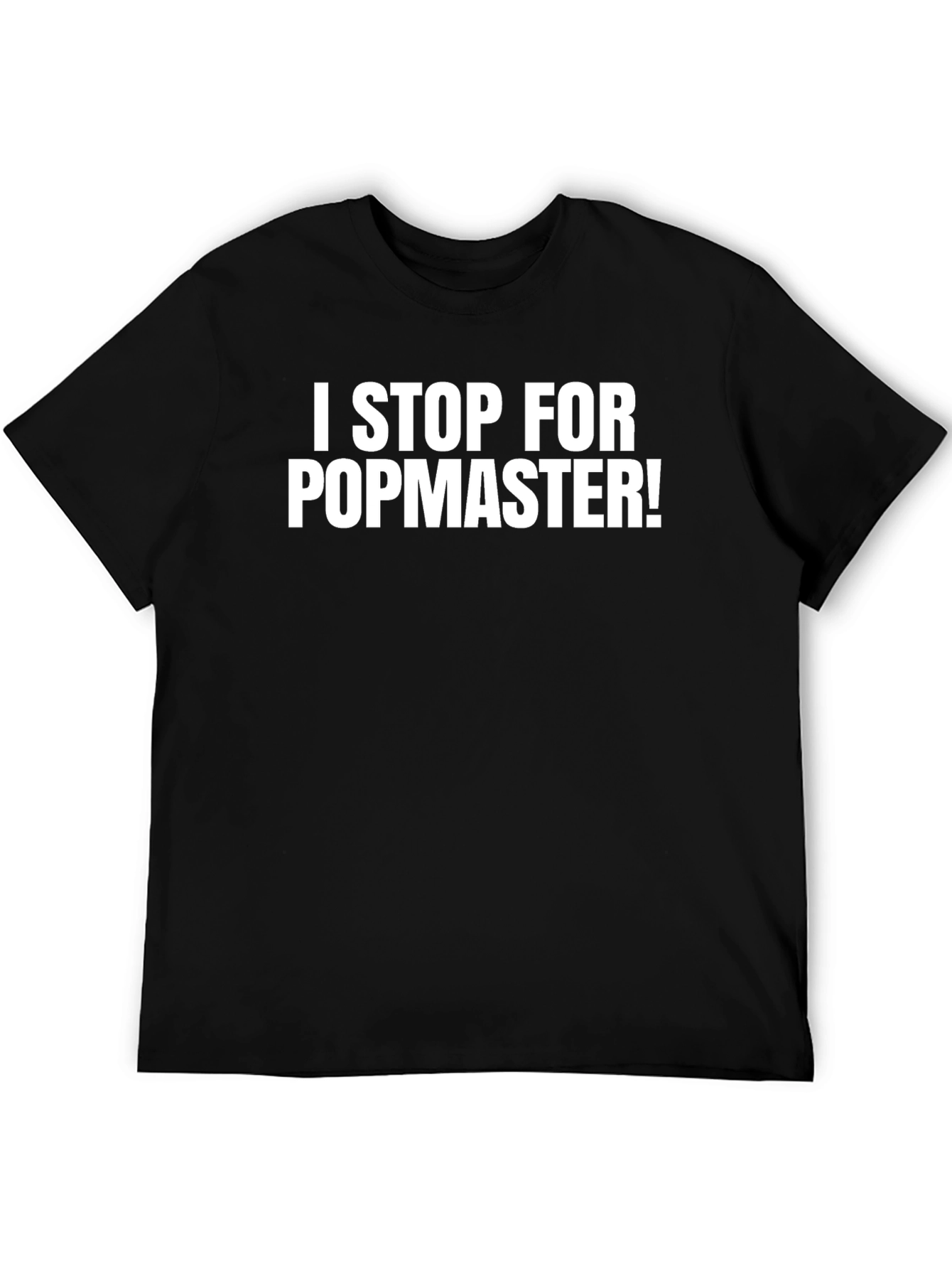 I Stop For Popmaster! Funny Black T-Shirt