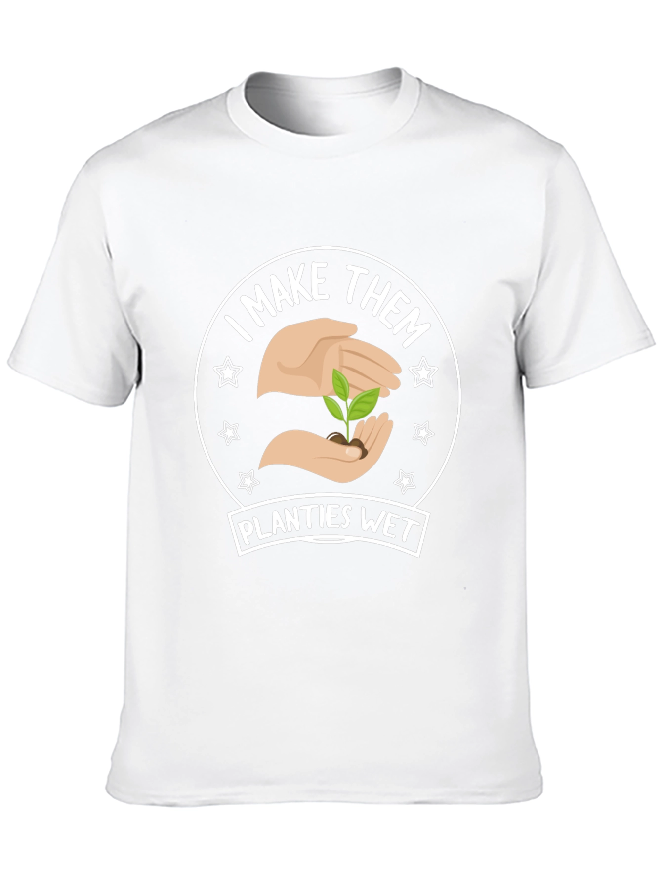 I Make Them Planties Wet - Funny Gardening T-Shirt