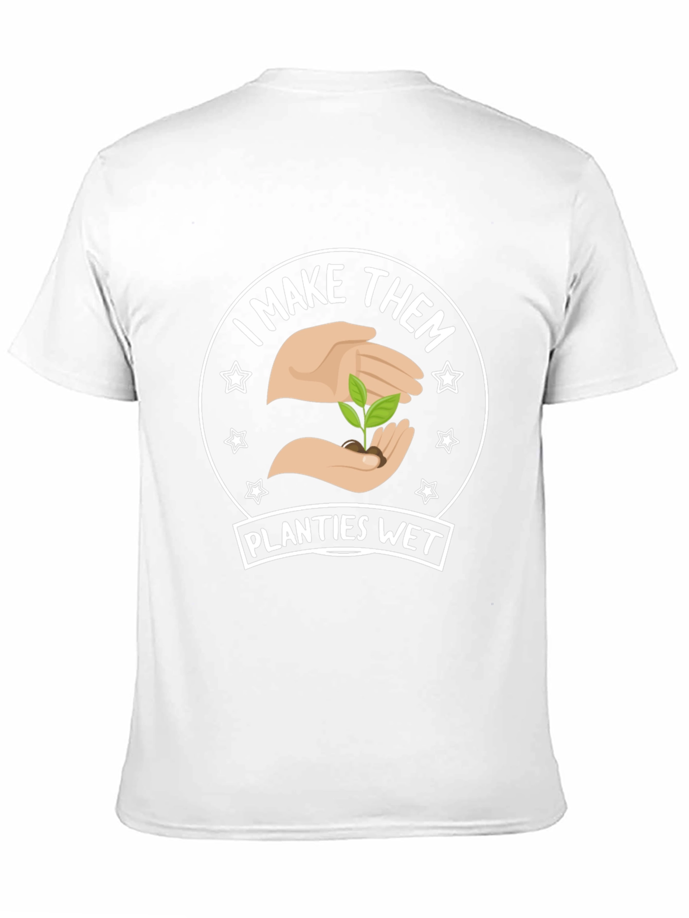 I Make Them Planties Wet - Funny Gardening T-Shirt