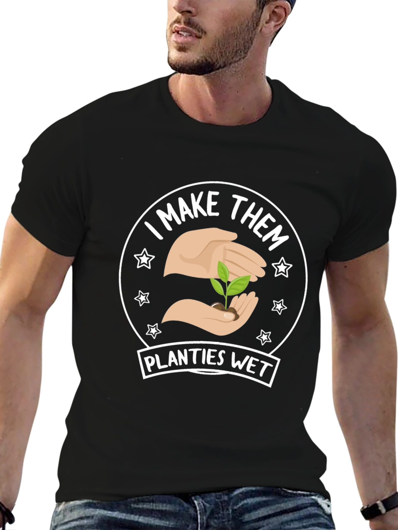 I Make Them Planties Wet - Funny Gardening T-Shirt