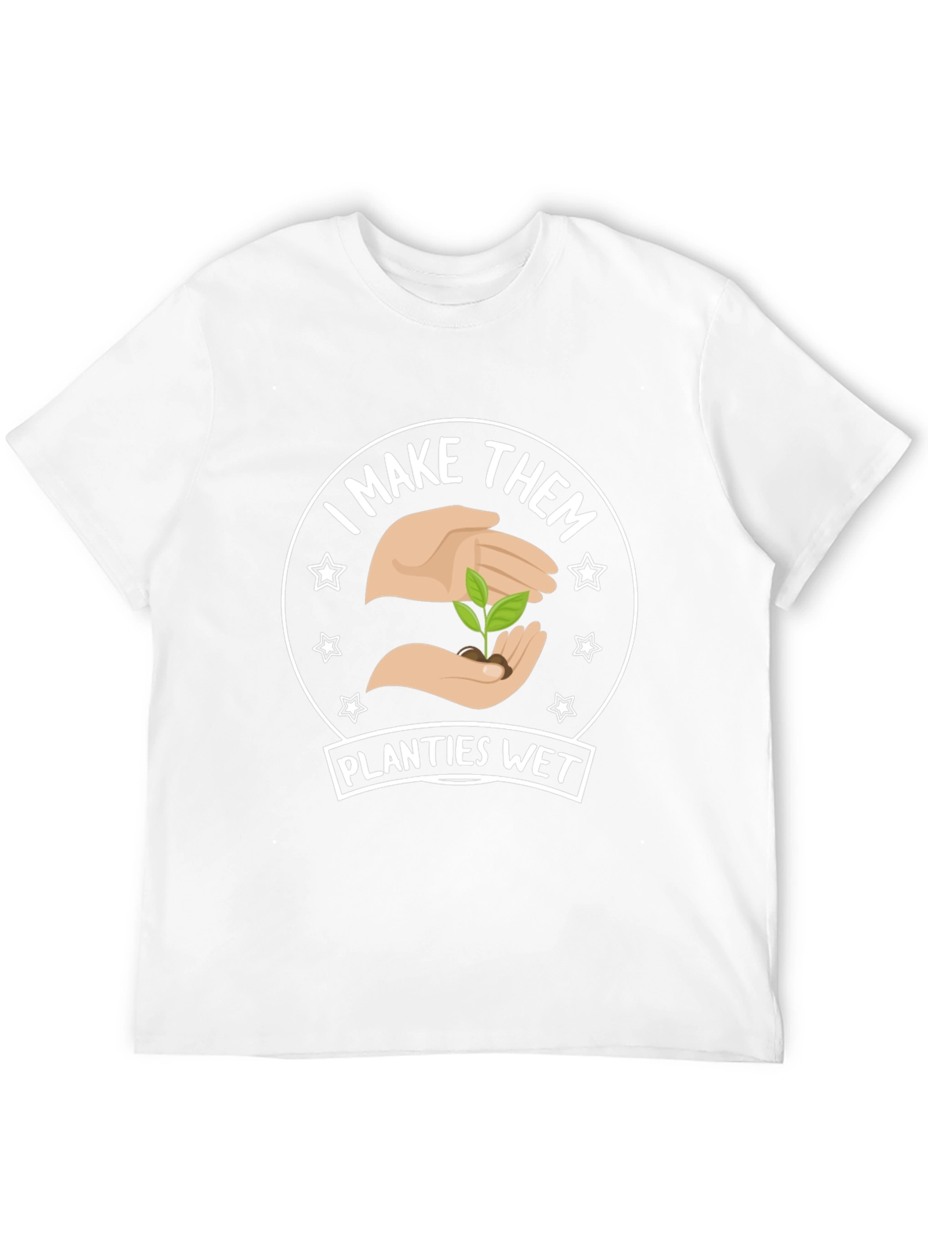 I Make Them Planties Wet - Funny Gardening T-Shirt