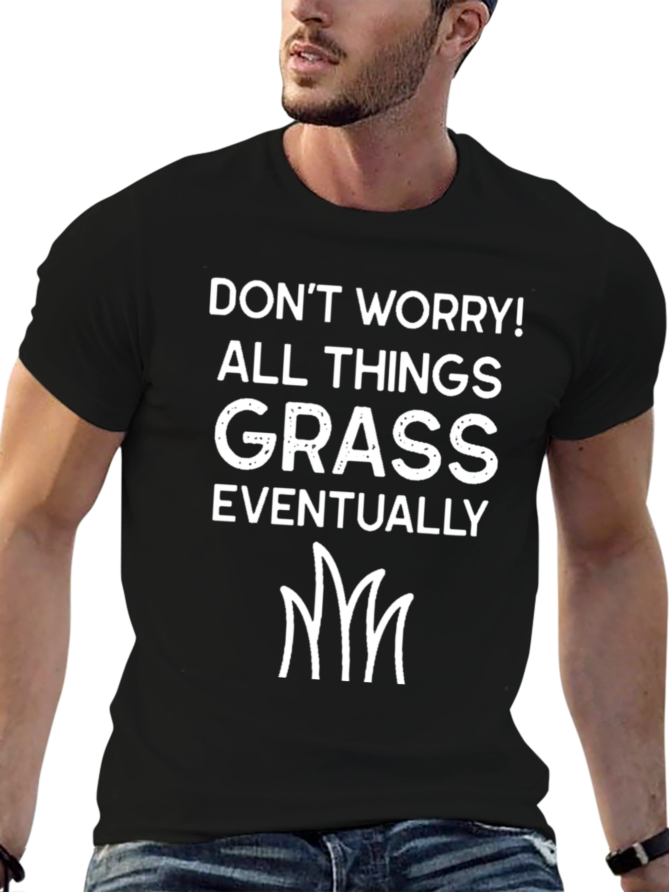 Dont Worry All Things Grass T-Shirt