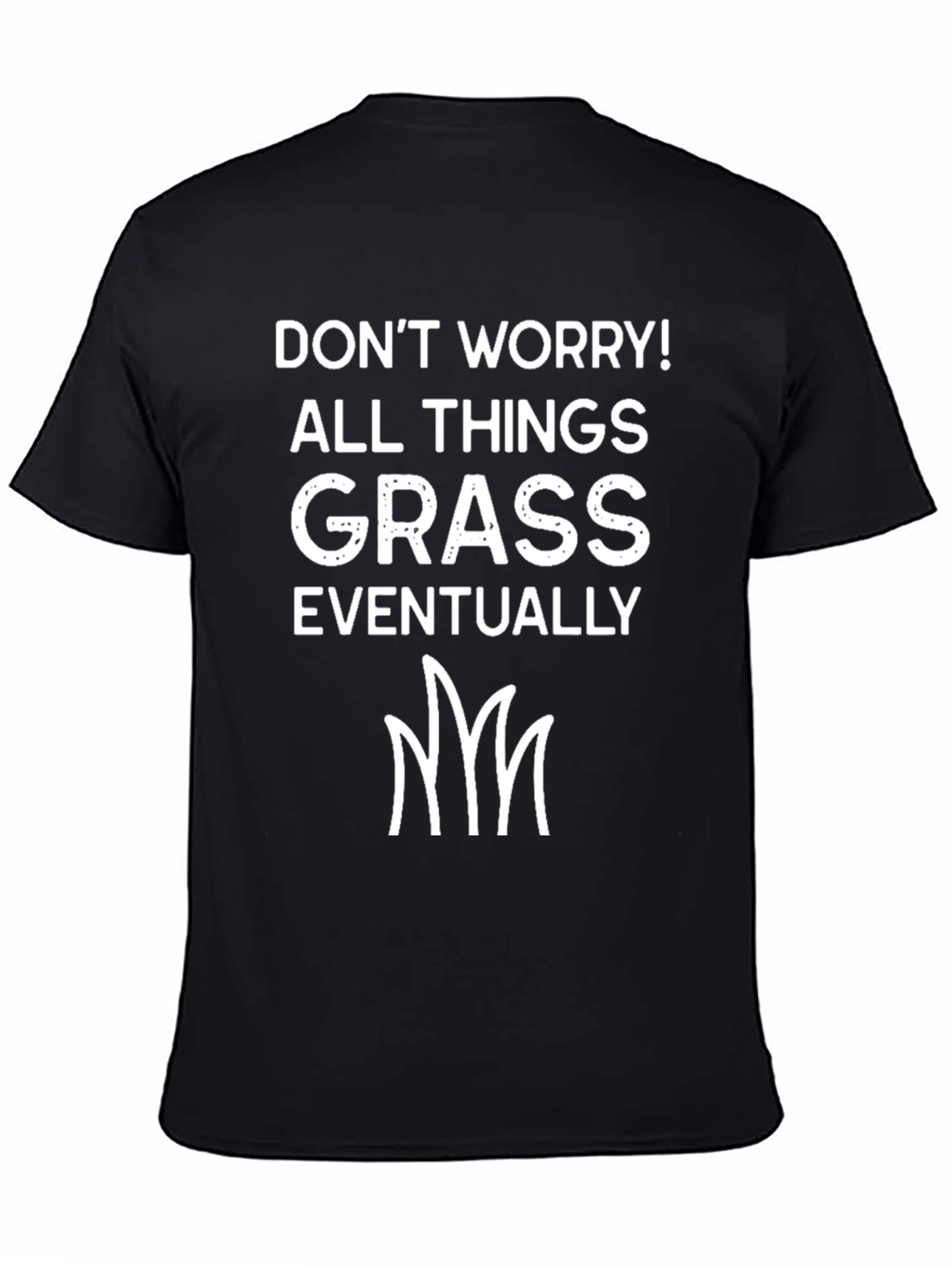 Dont Worry All Things Grass T-Shirt