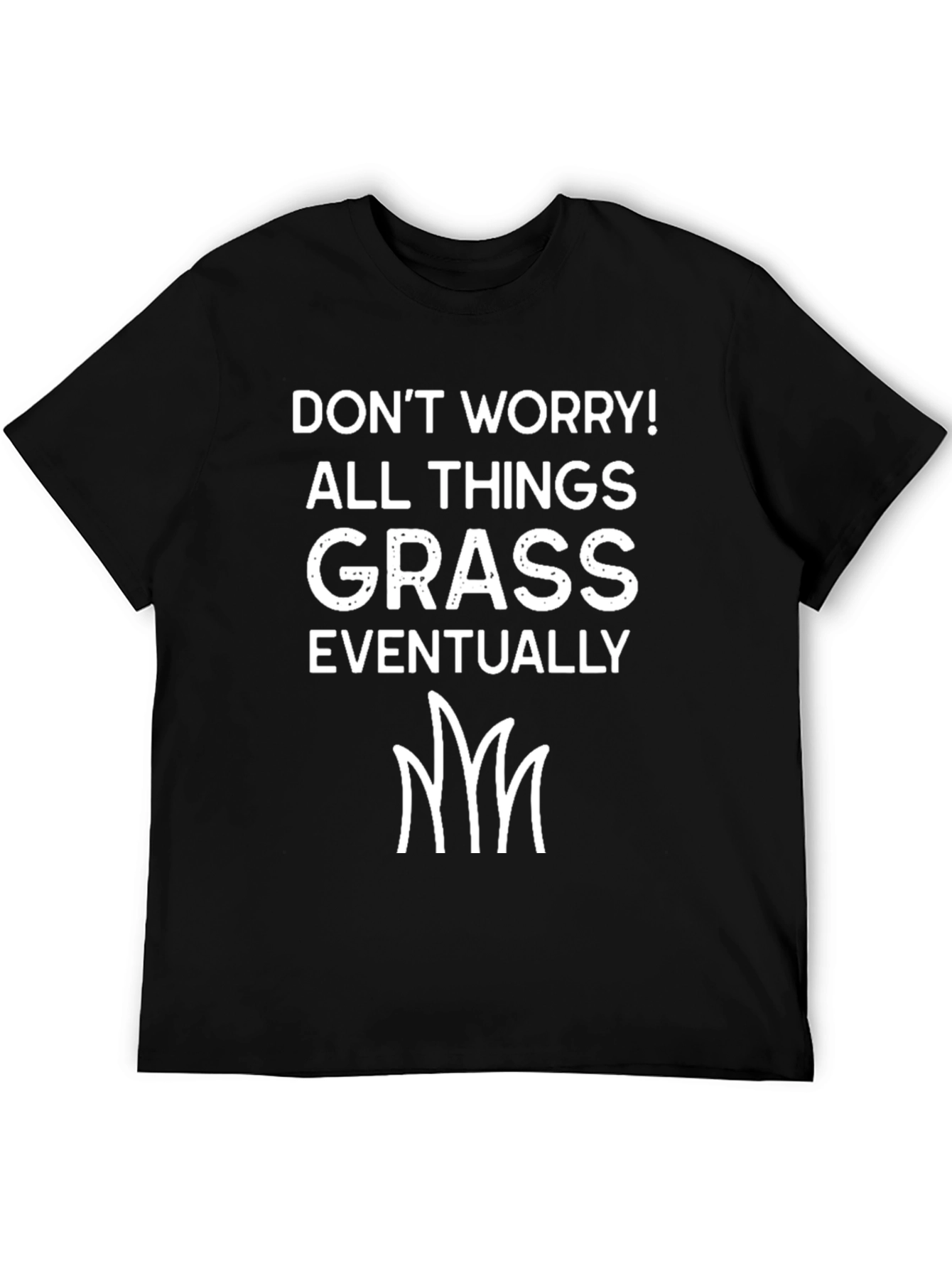 Dont Worry All Things Grass T-Shirt