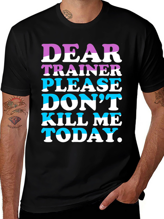 Funny Workout T-Shirt: Dear Trainer Dont Kill Me Today