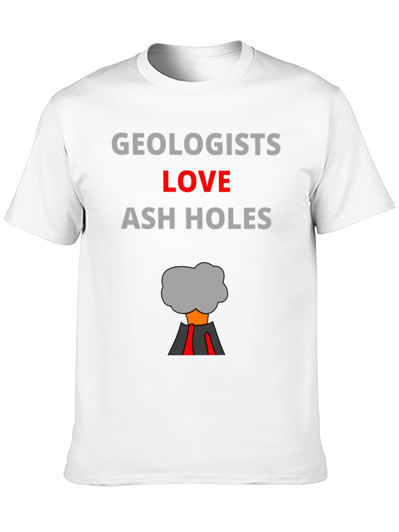 Geologists Love Ash Holes T-Shirt