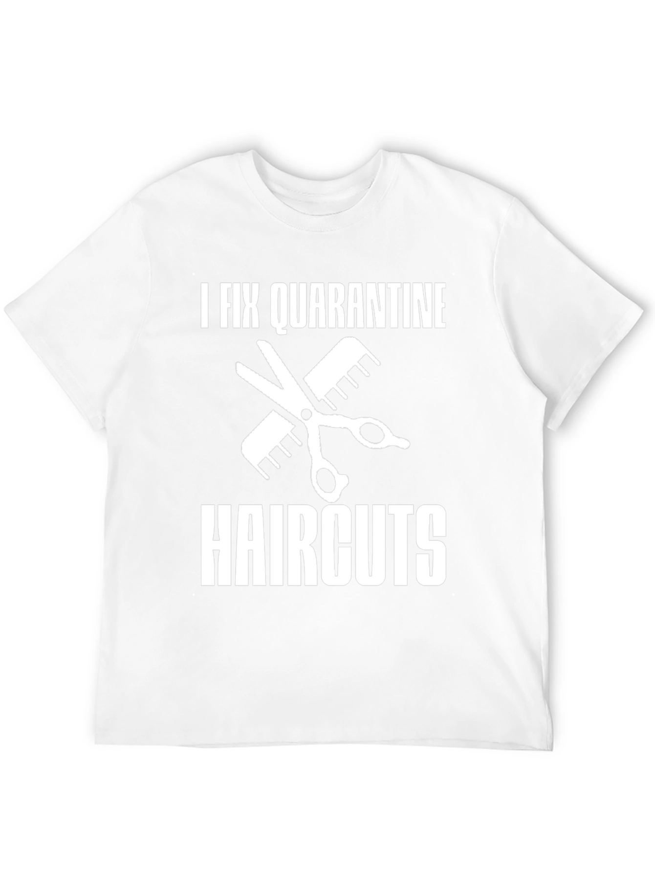 I Fix Quarantine Haircuts Funny T-Shirt