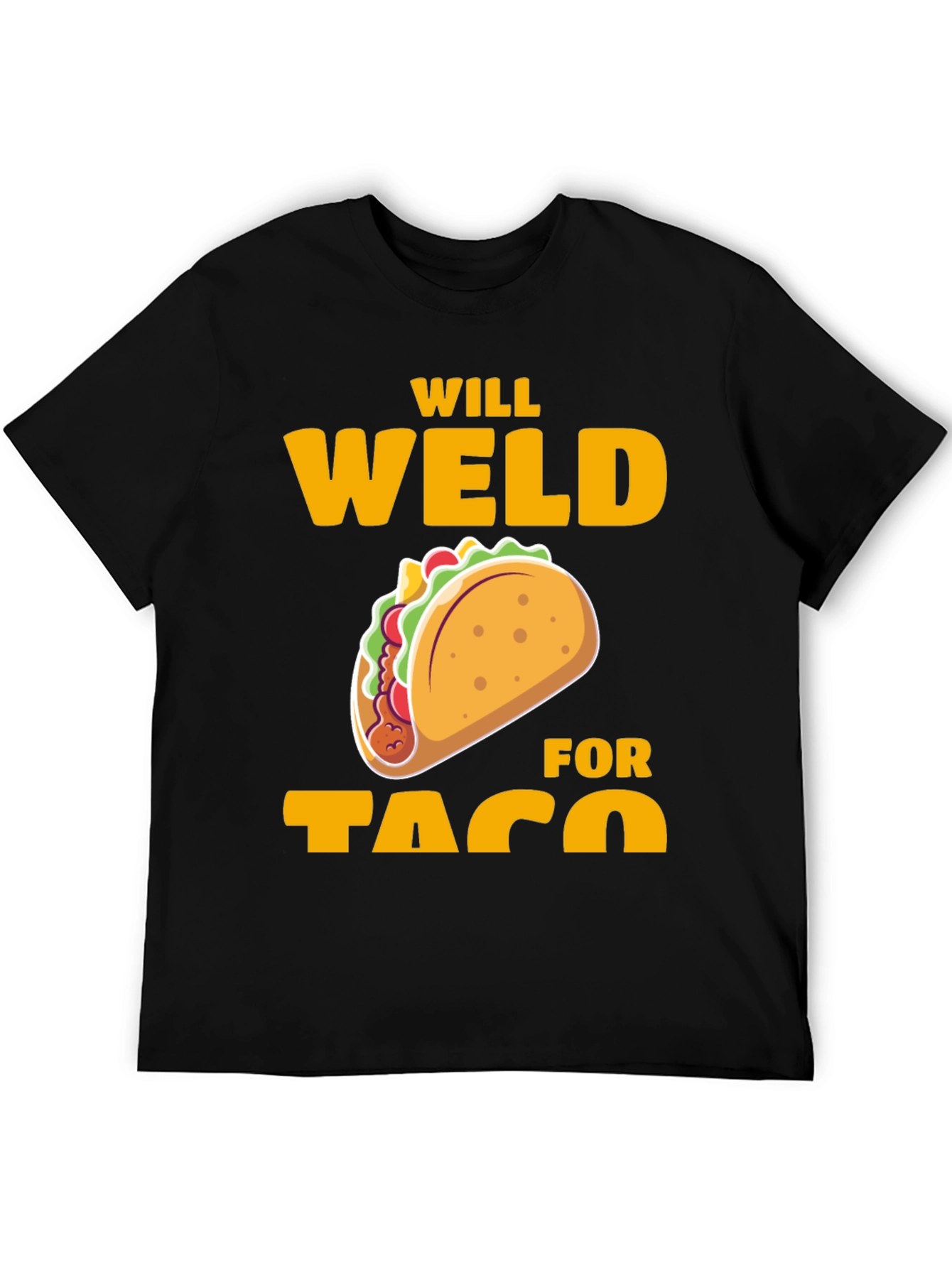 Will Weld for Taco T-Shirt