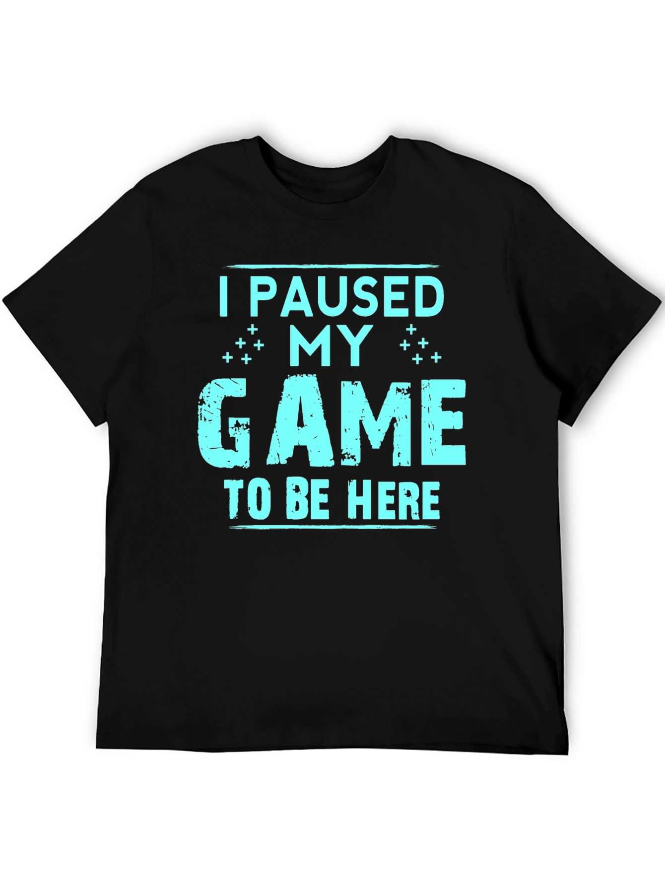 I Paused My Game To Be Here T-Shirt