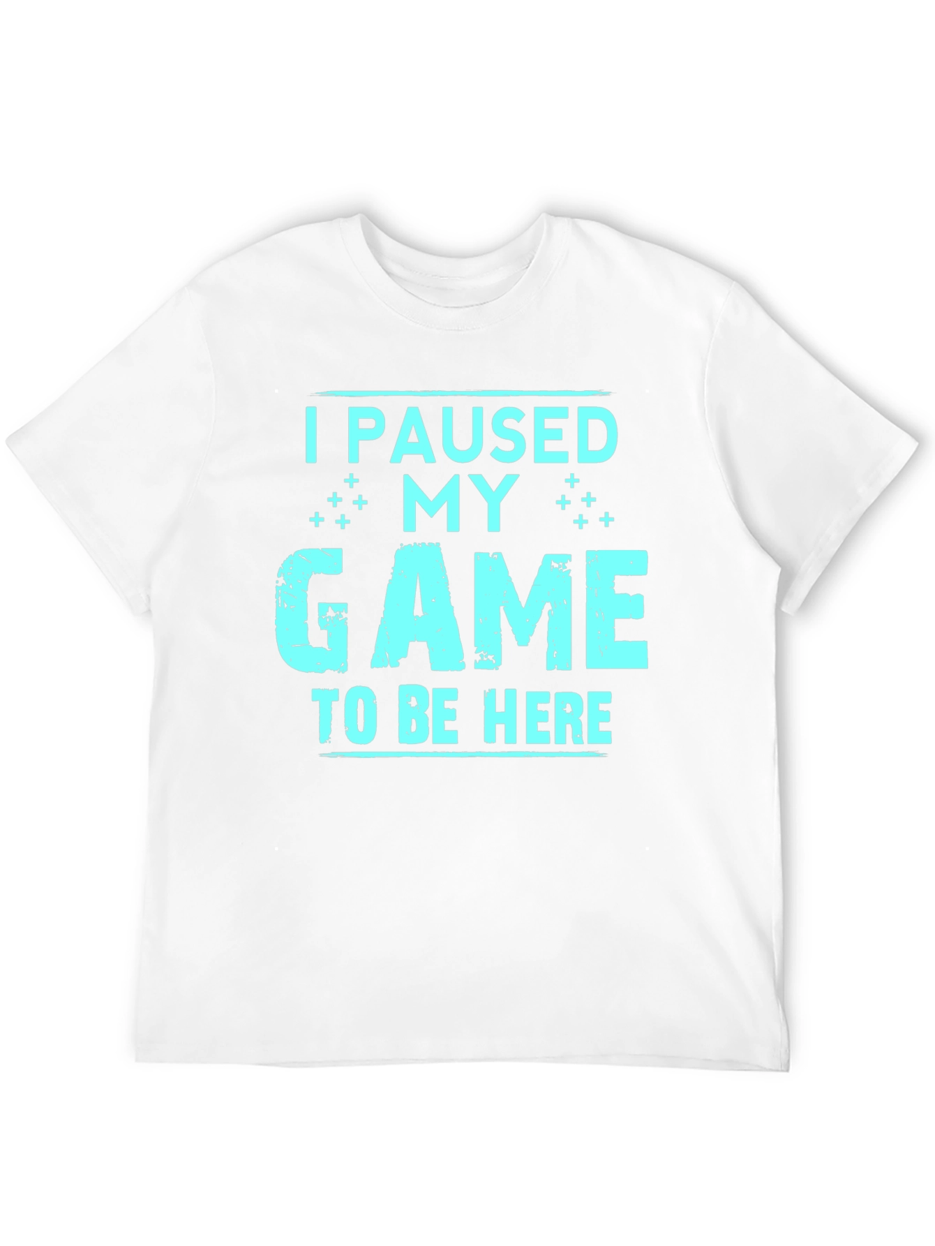 I Paused My Game To Be Here T-Shirt