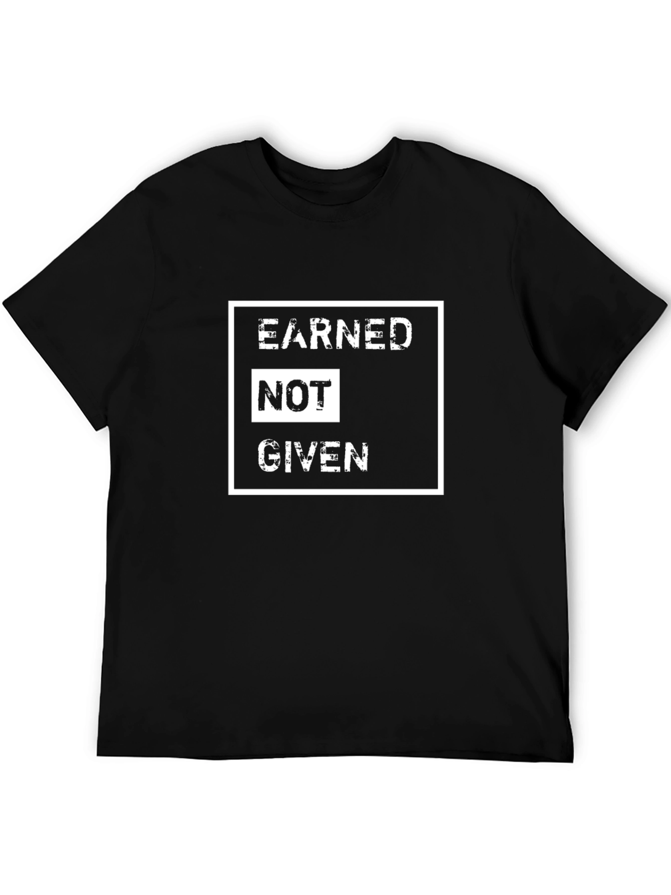 Earned Not Given Graphic Tee - Motivational Black T-Shirt
