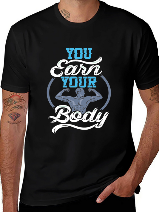 You Earn Your Body Graphic Tee - Fitness Shirt