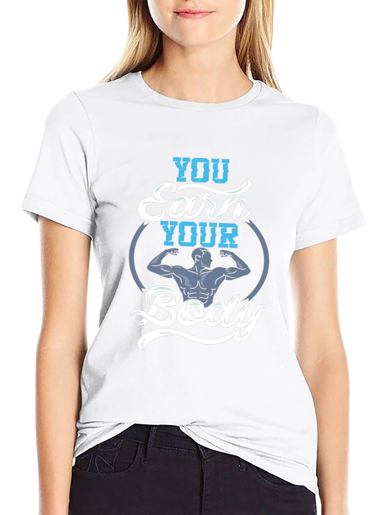 You Earn Your Body Graphic Tee - Fitness Shirt