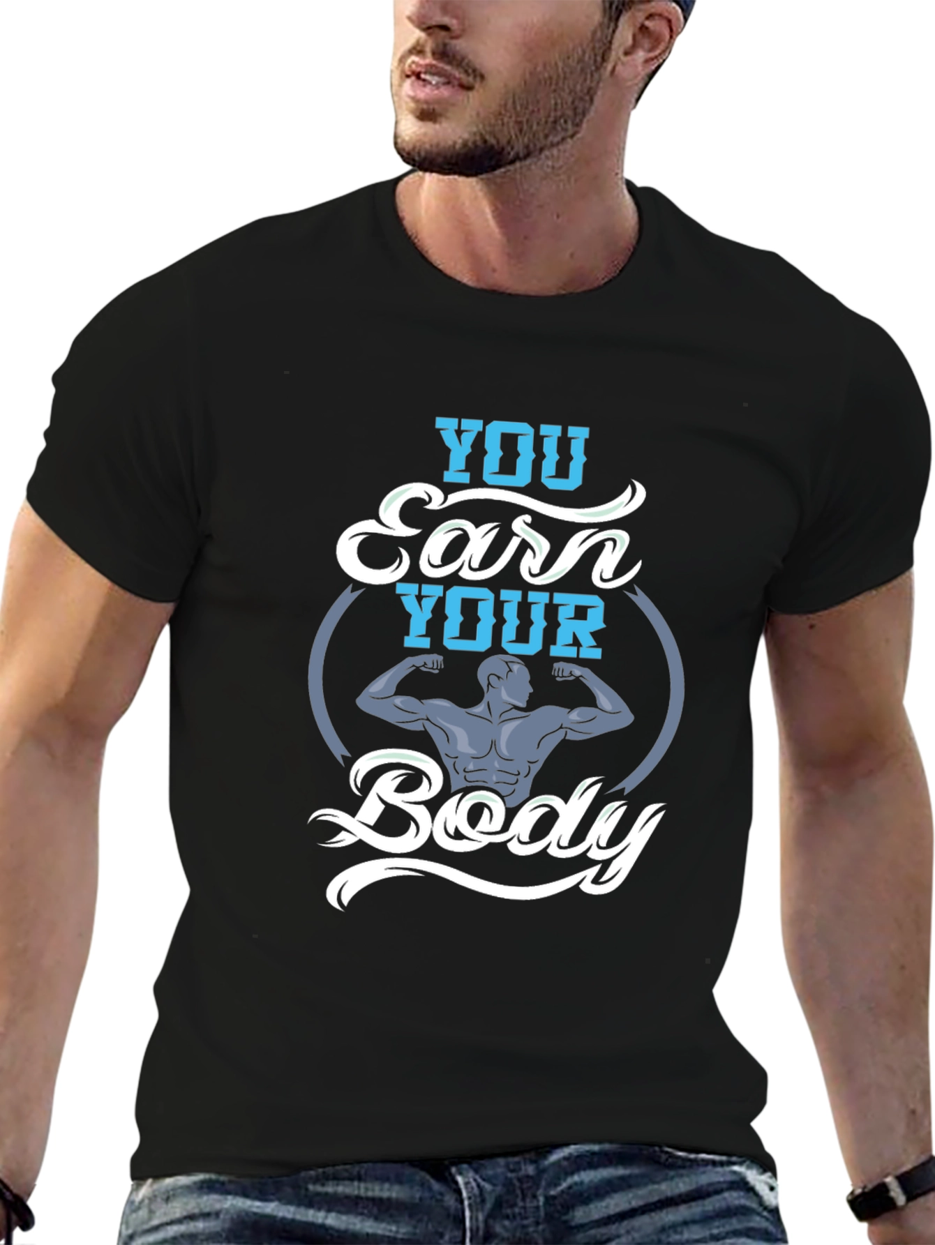 You Earn Your Body Graphic Tee - Fitness Shirt