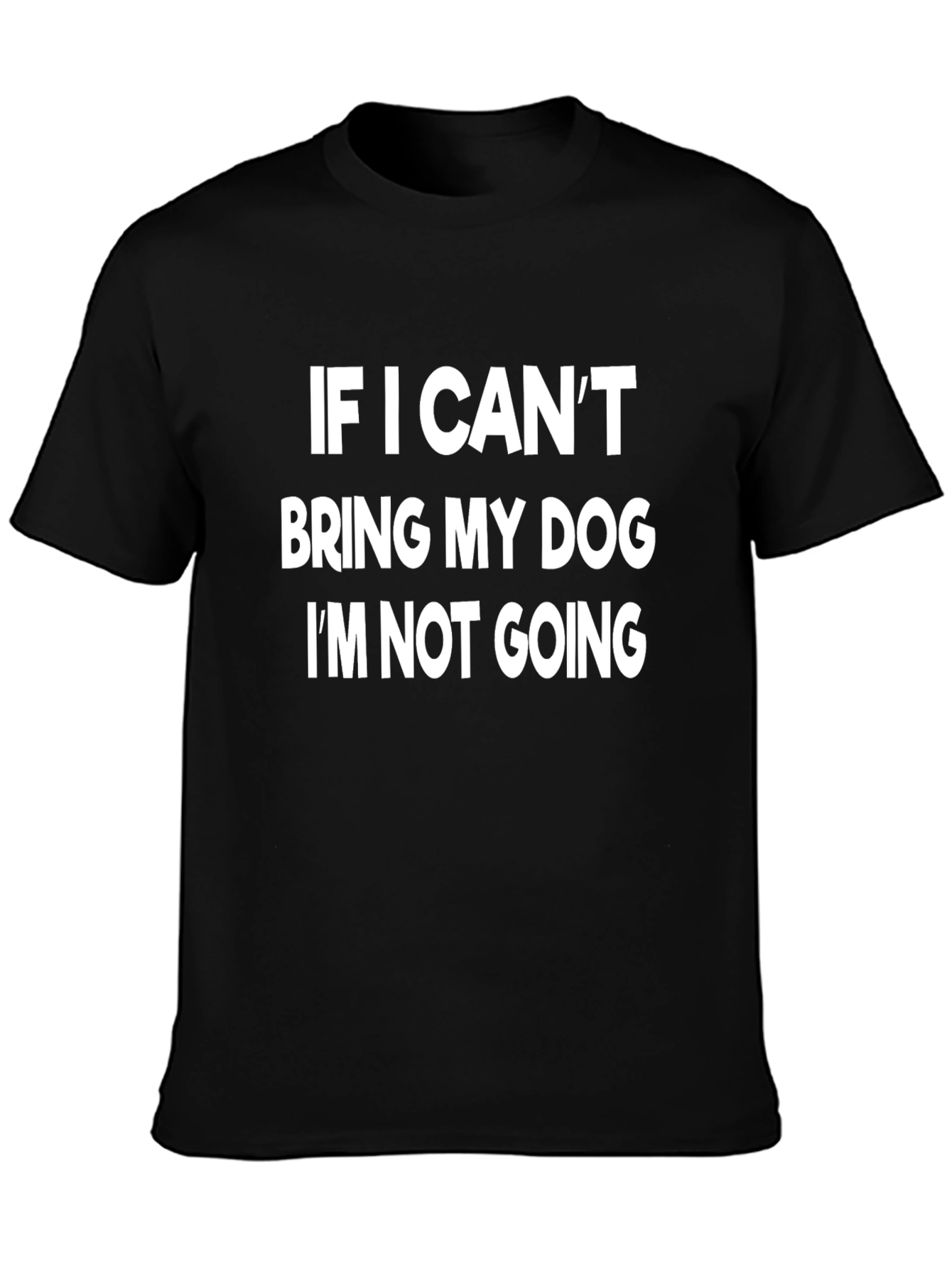 Dog Lover T-Shirt: If I Cant Bring My Dog...