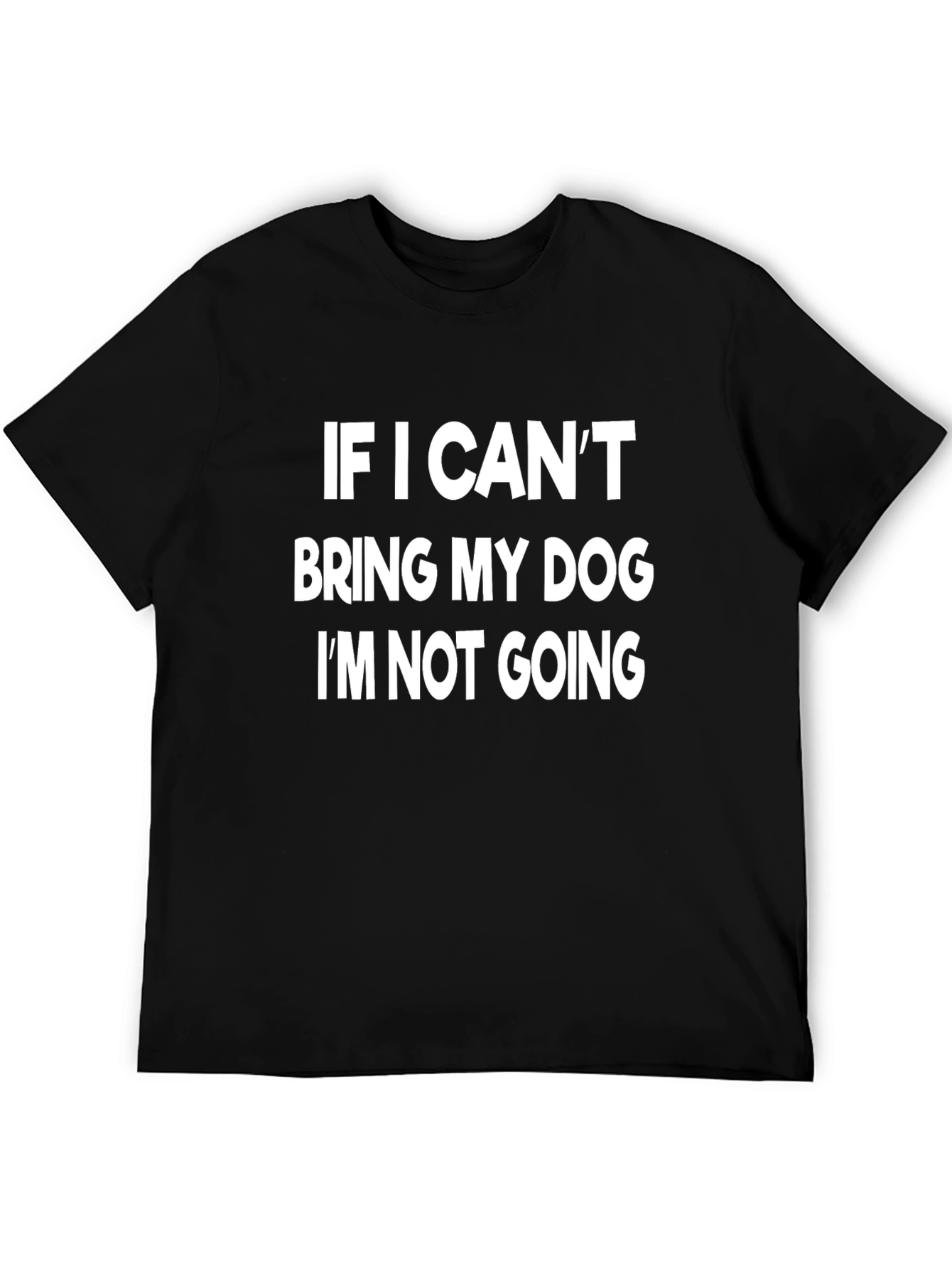 Dog Lover T-Shirt: If I Cant Bring My Dog...