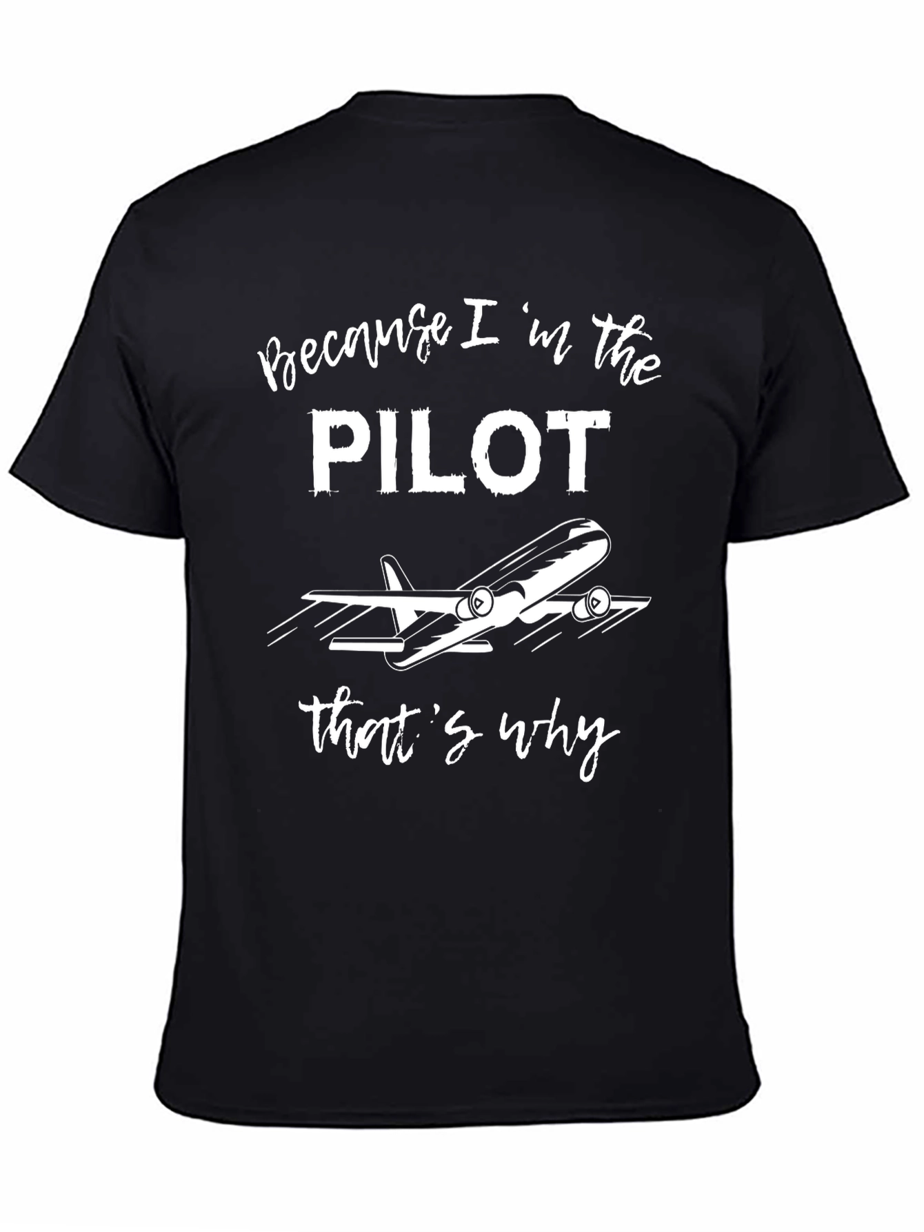 Pilot T-Shirt - Because Im the Pilot