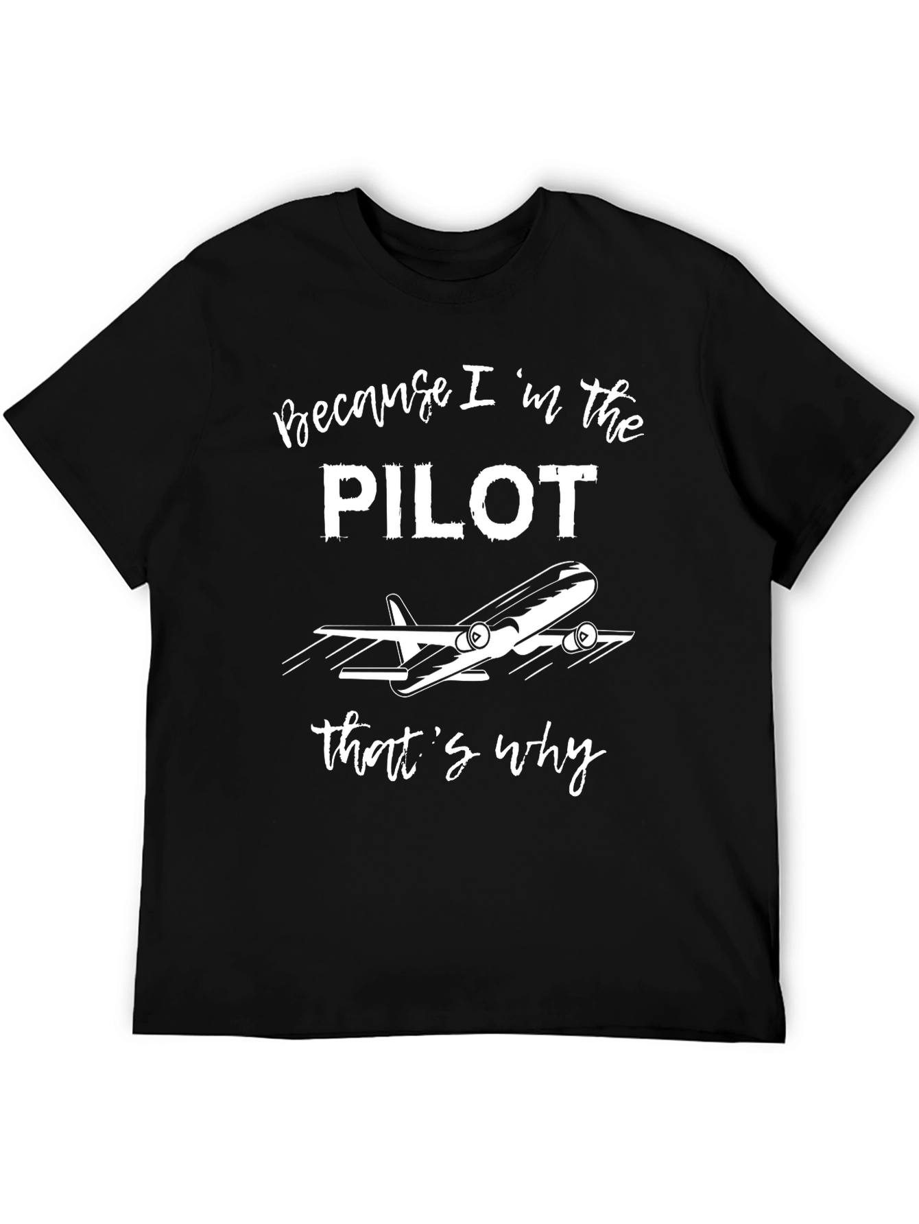 Pilot T-Shirt - Because Im the Pilot