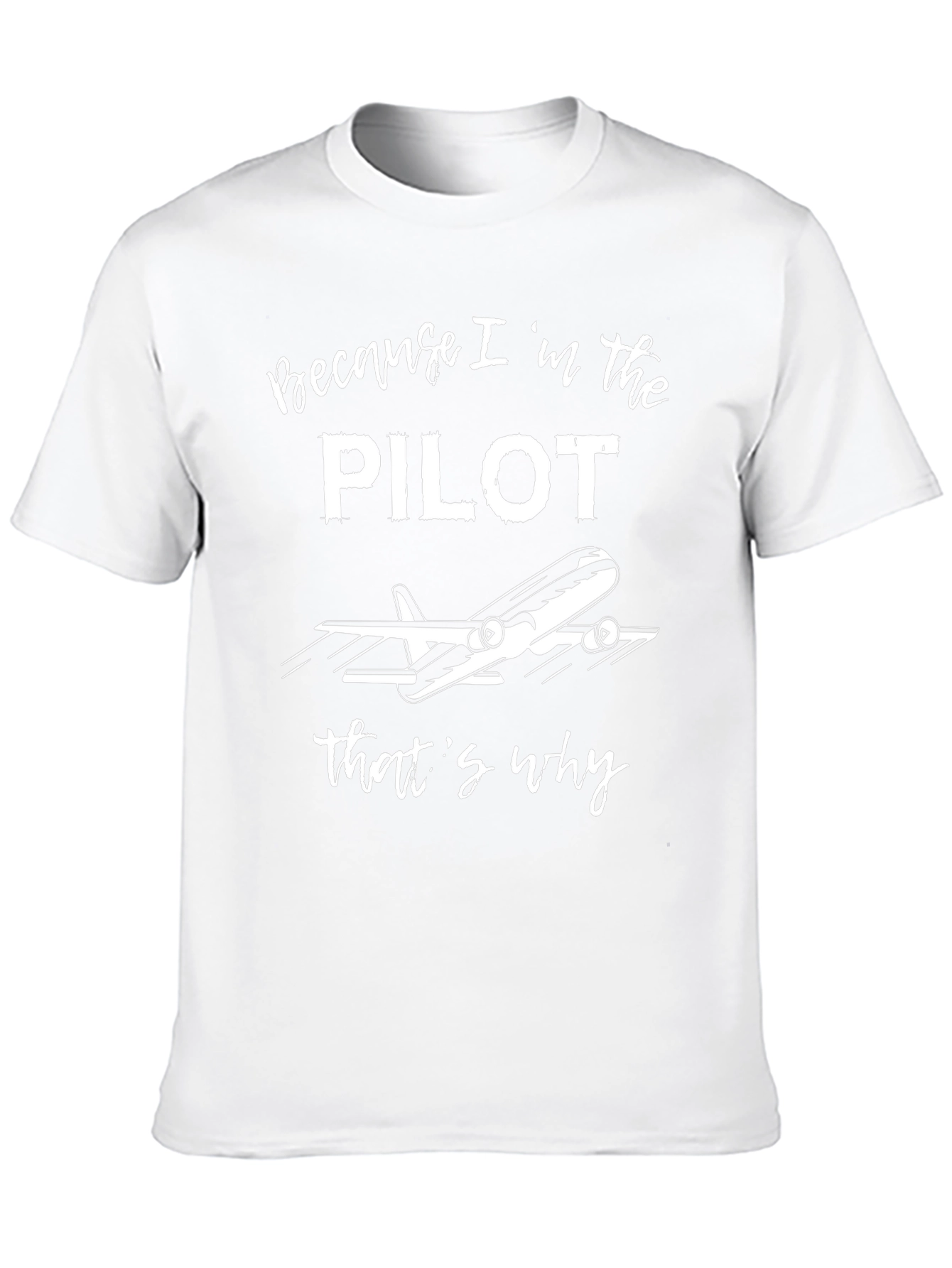 Pilot T-Shirt - Because Im the Pilot