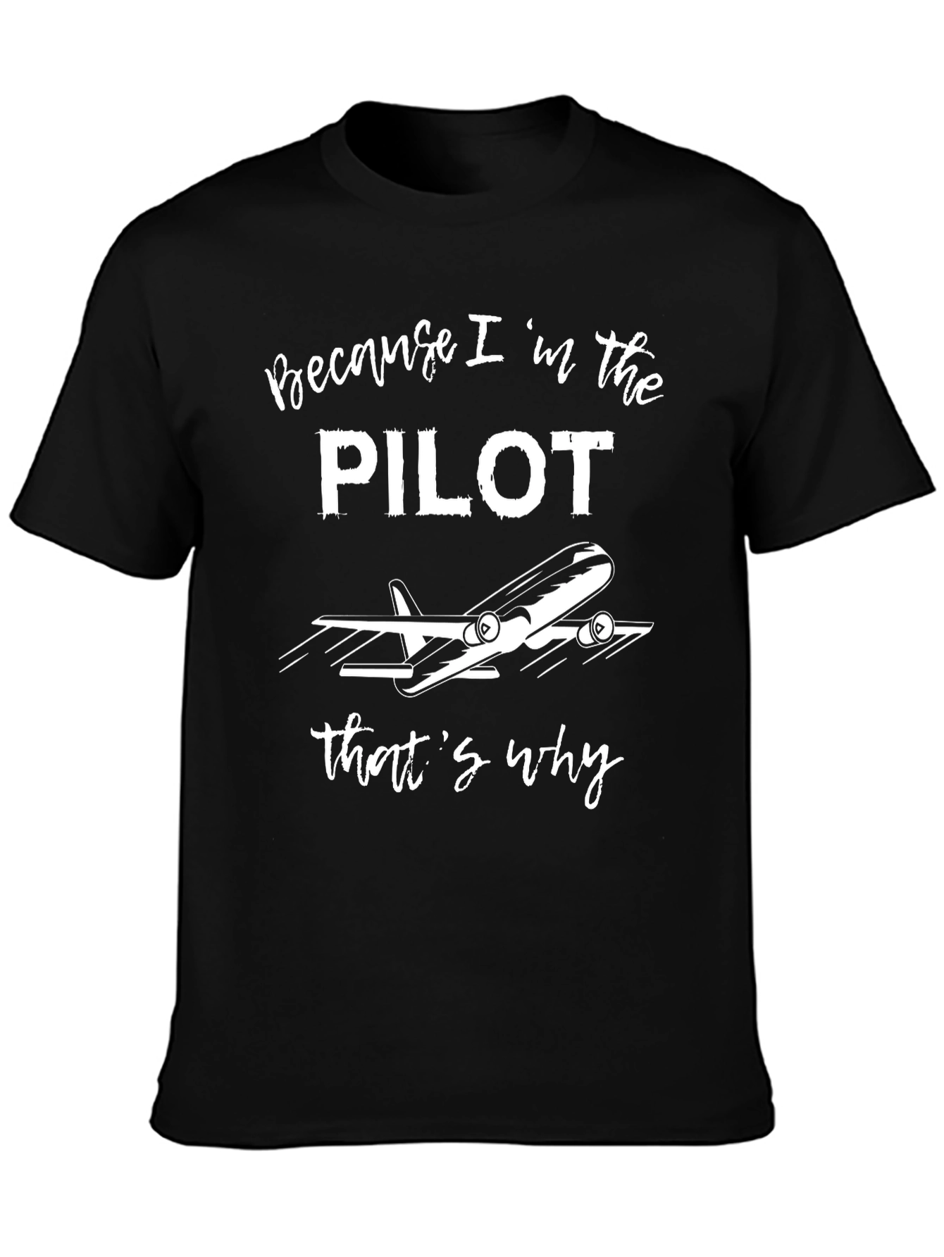 Pilot T-Shirt - Because Im the Pilot