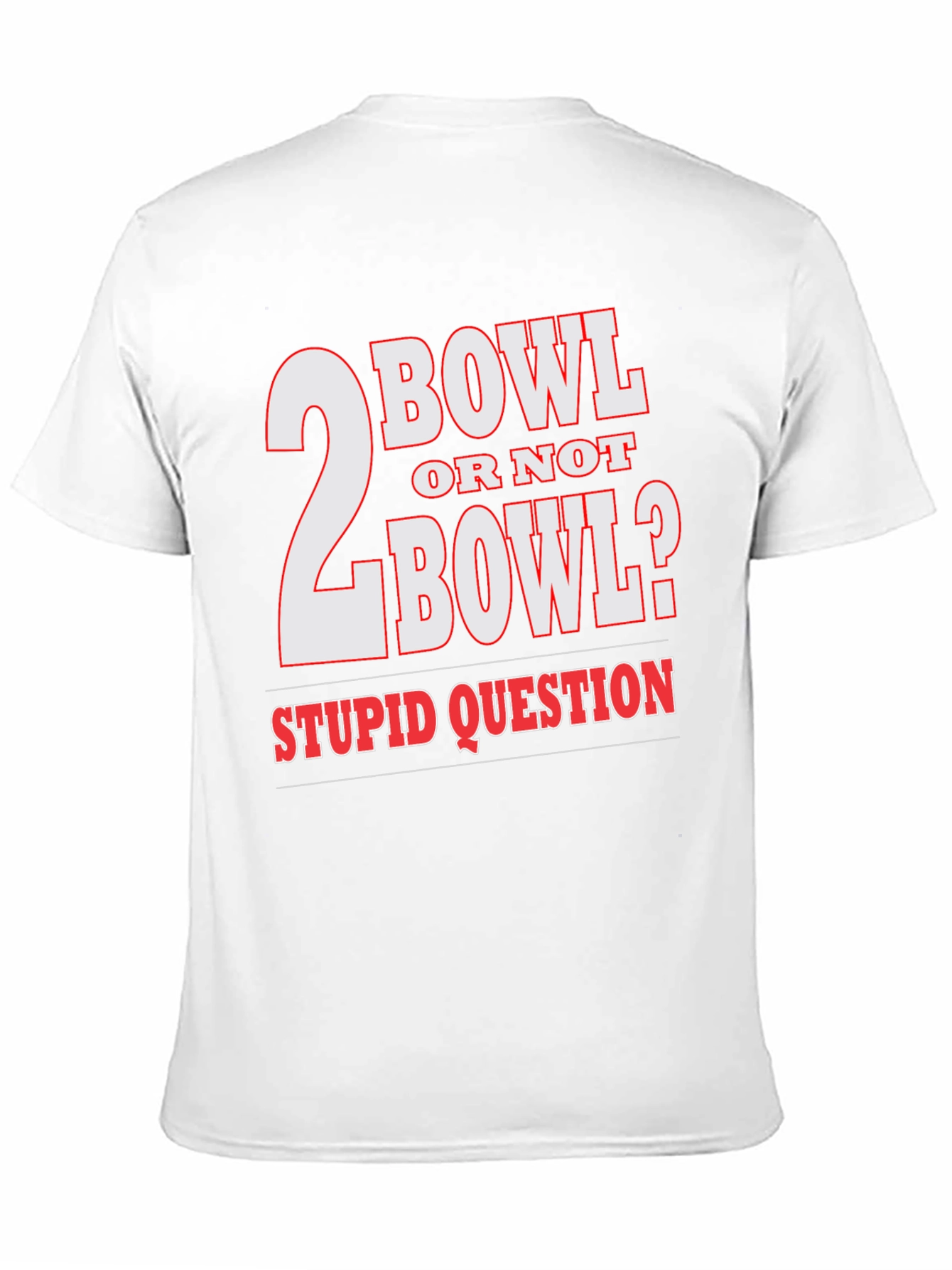 2 Bowl Or Not 2 Bowl? T-Shirt