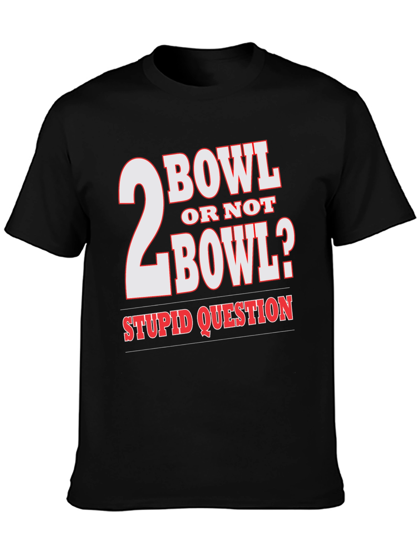 2 Bowl Or Not 2 Bowl? T-Shirt