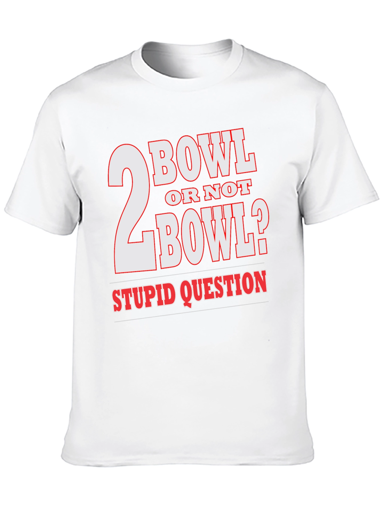 2 Bowl Or Not 2 Bowl? T-Shirt